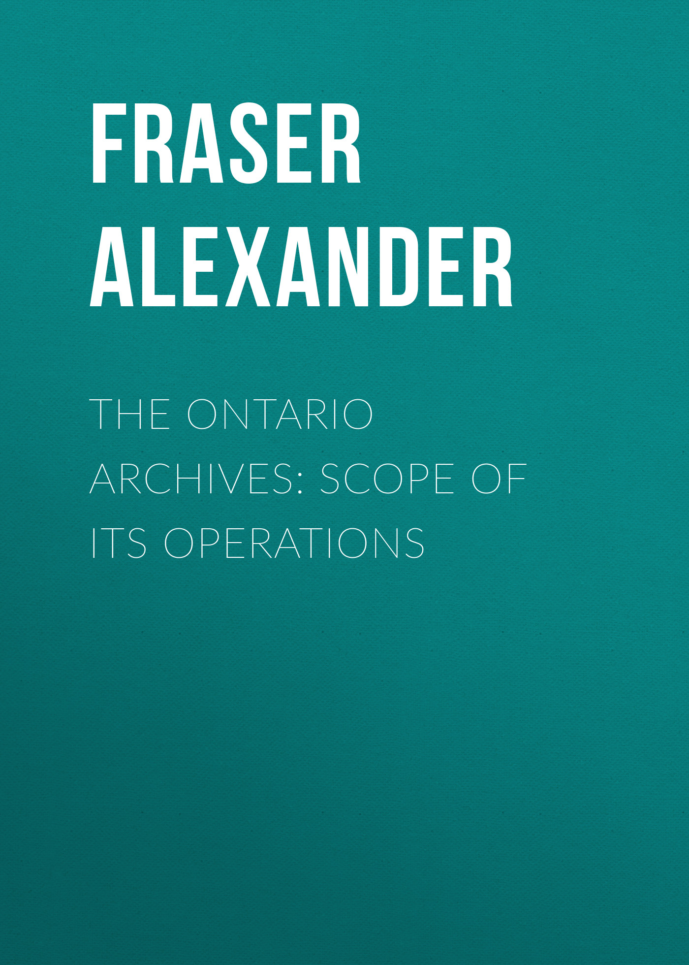 Обложка книги «The Ontario Archives: Scope of its Operations»