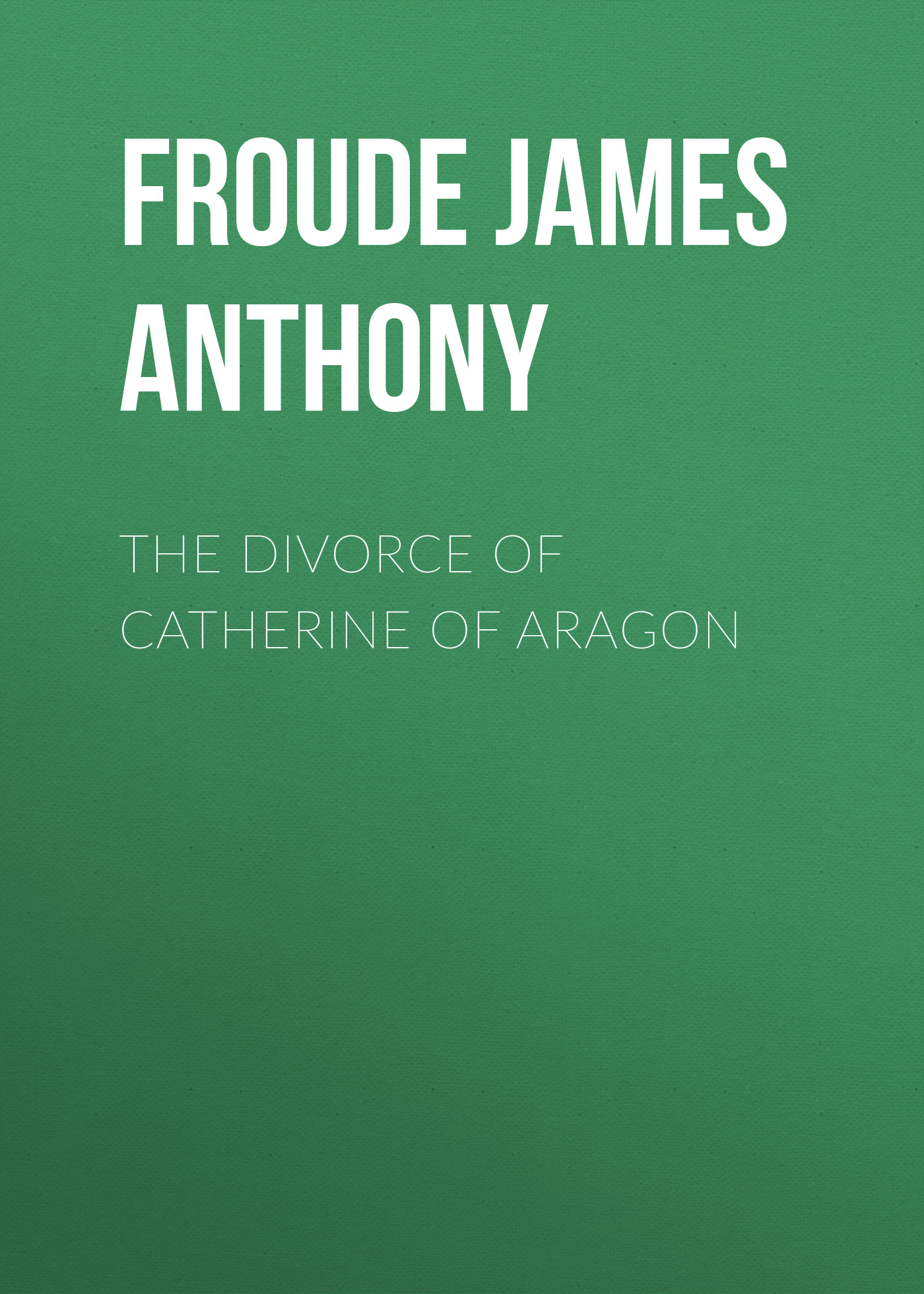 Обложка книги «The Divorce of Catherine of Aragon»
