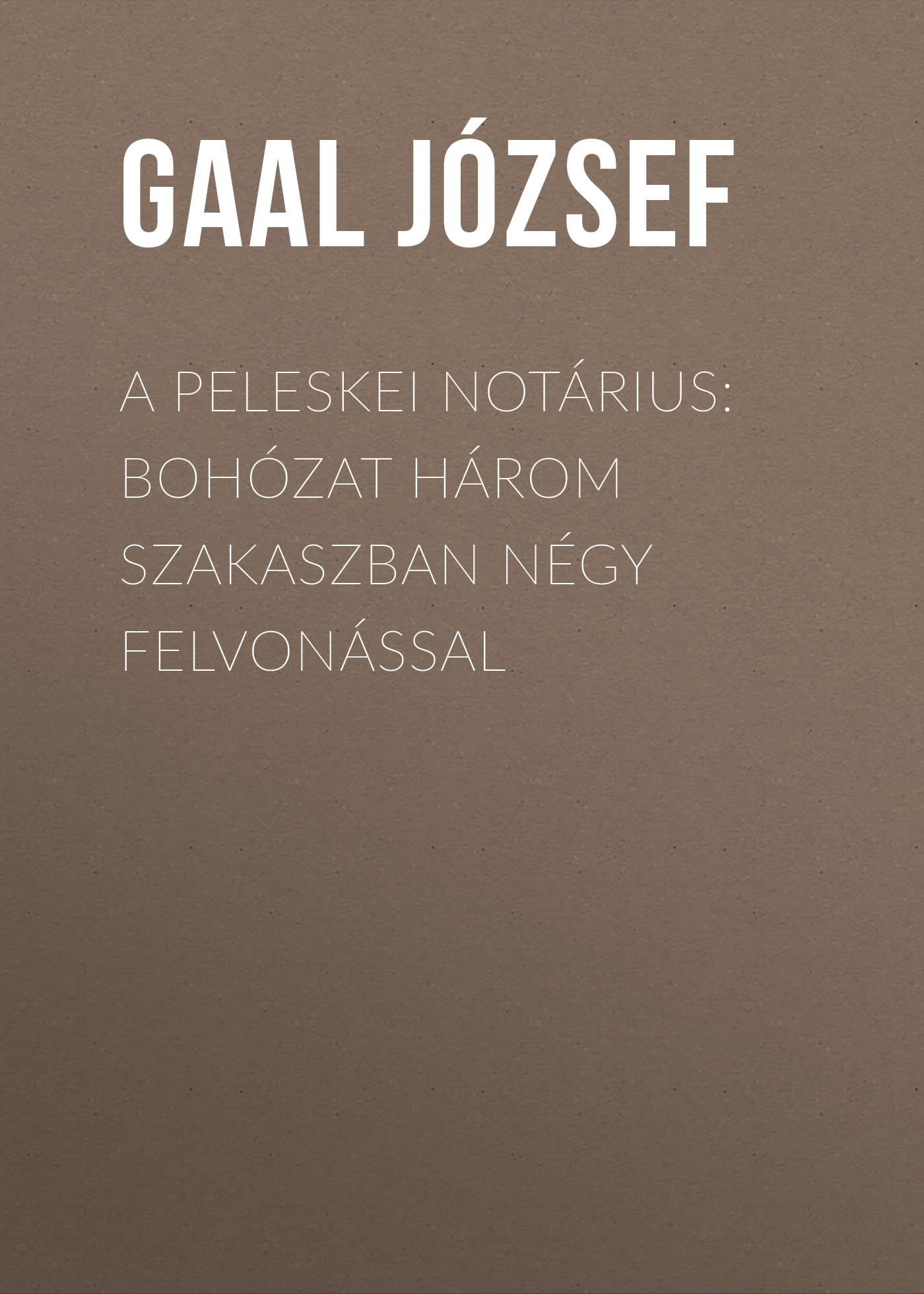 Обложка книги «A peleskei notárius: Bohózat három szakaszban négy felvonással»
