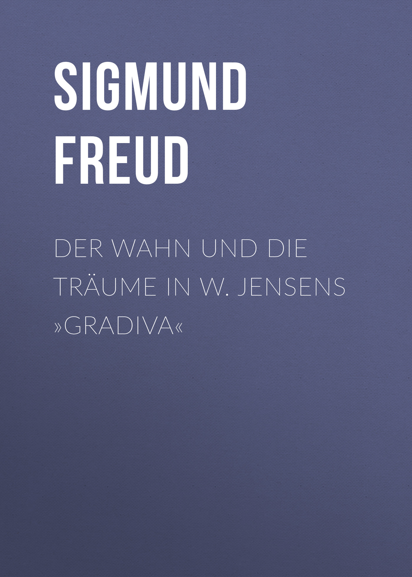 Обложка книги «Der Wahn und die Träume in W. Jensens »Gradiva«»