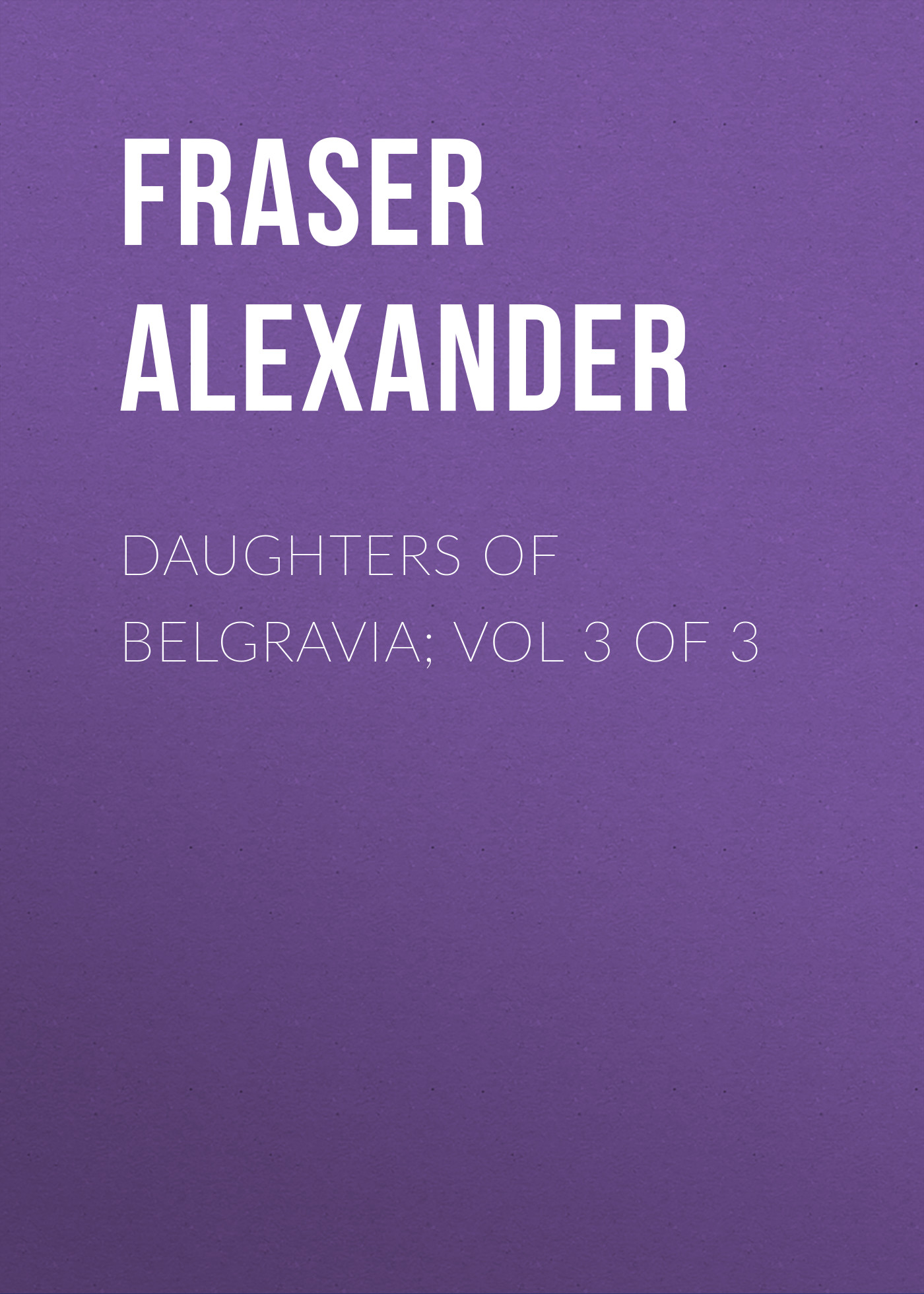 Обложка книги «Daughters of Belgravia; vol 3 of 3»