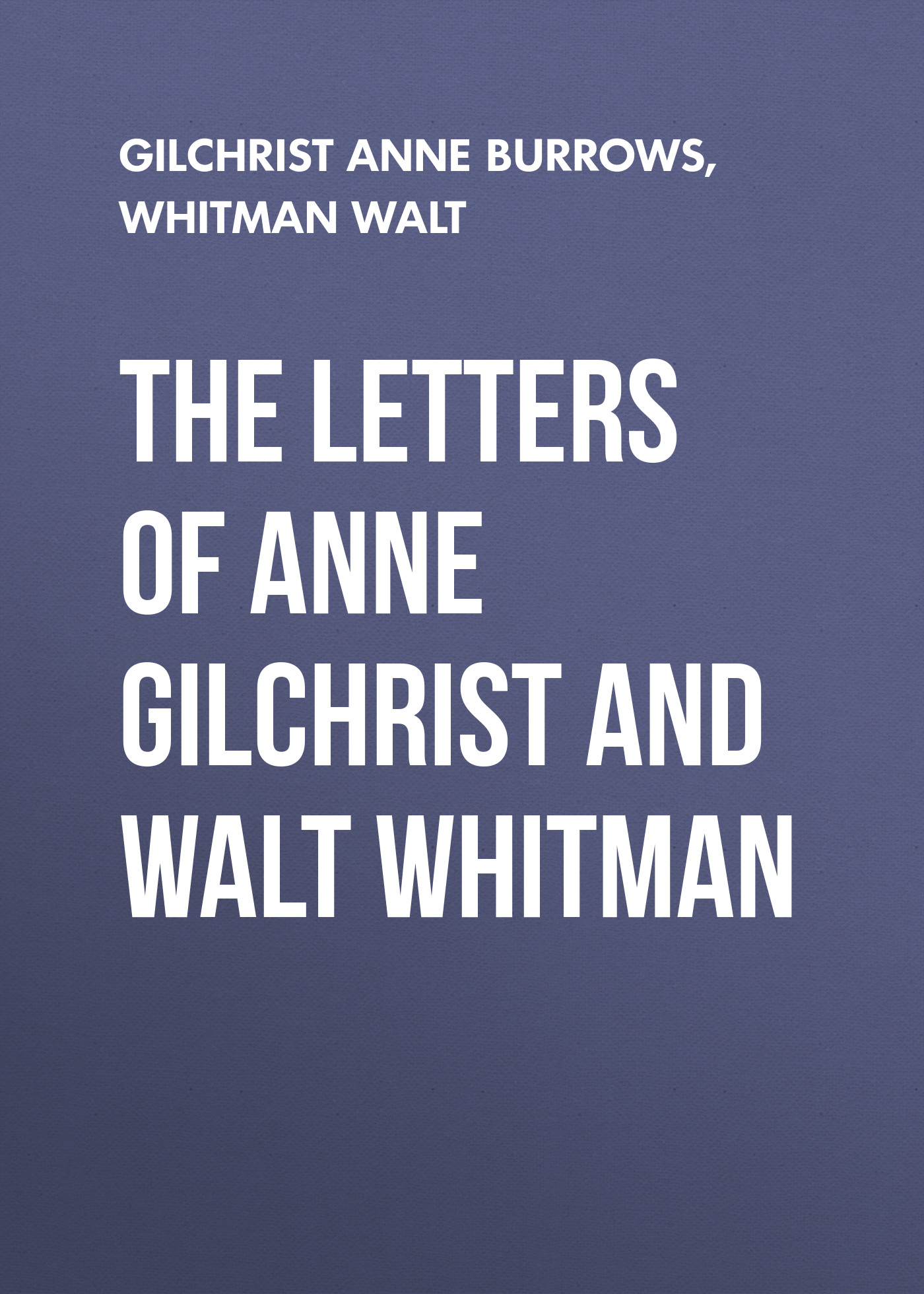 Обложка книги «The Letters of Anne Gilchrist and Walt Whitman»
