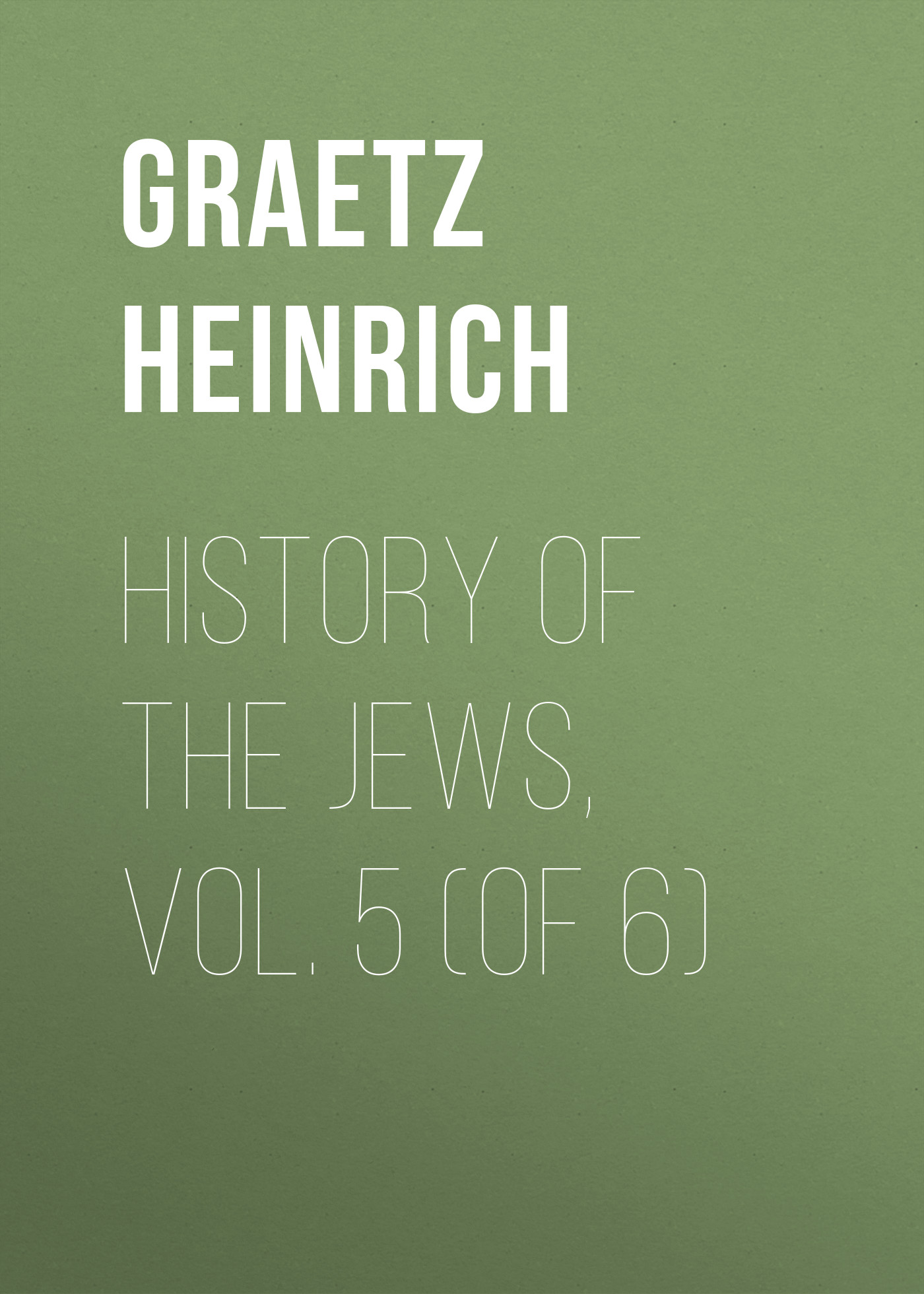 Обложка книги «History of the Jews, Vol. 5 (of 6)»