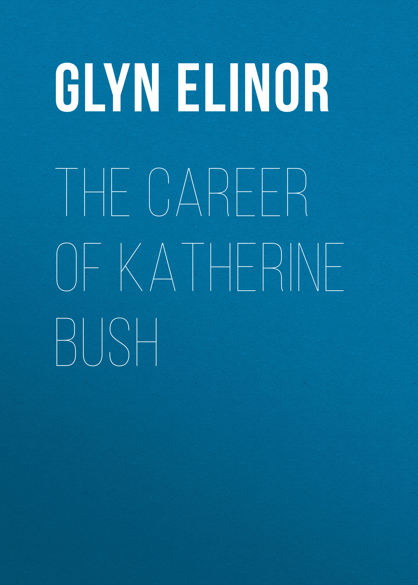 Обложка книги «The Career of Katherine Bush»