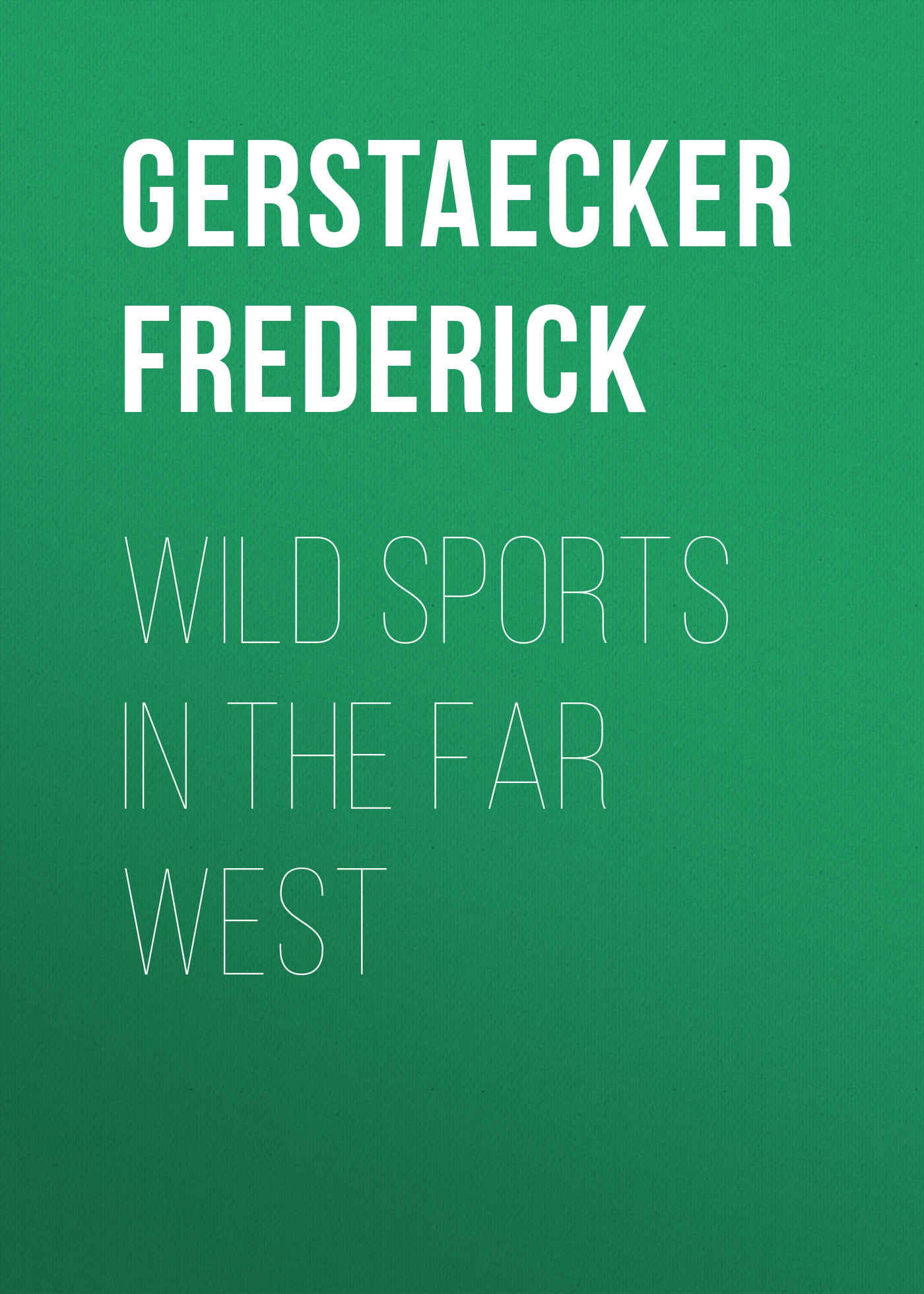 Обложка книги «Wild Sports In The Far West»