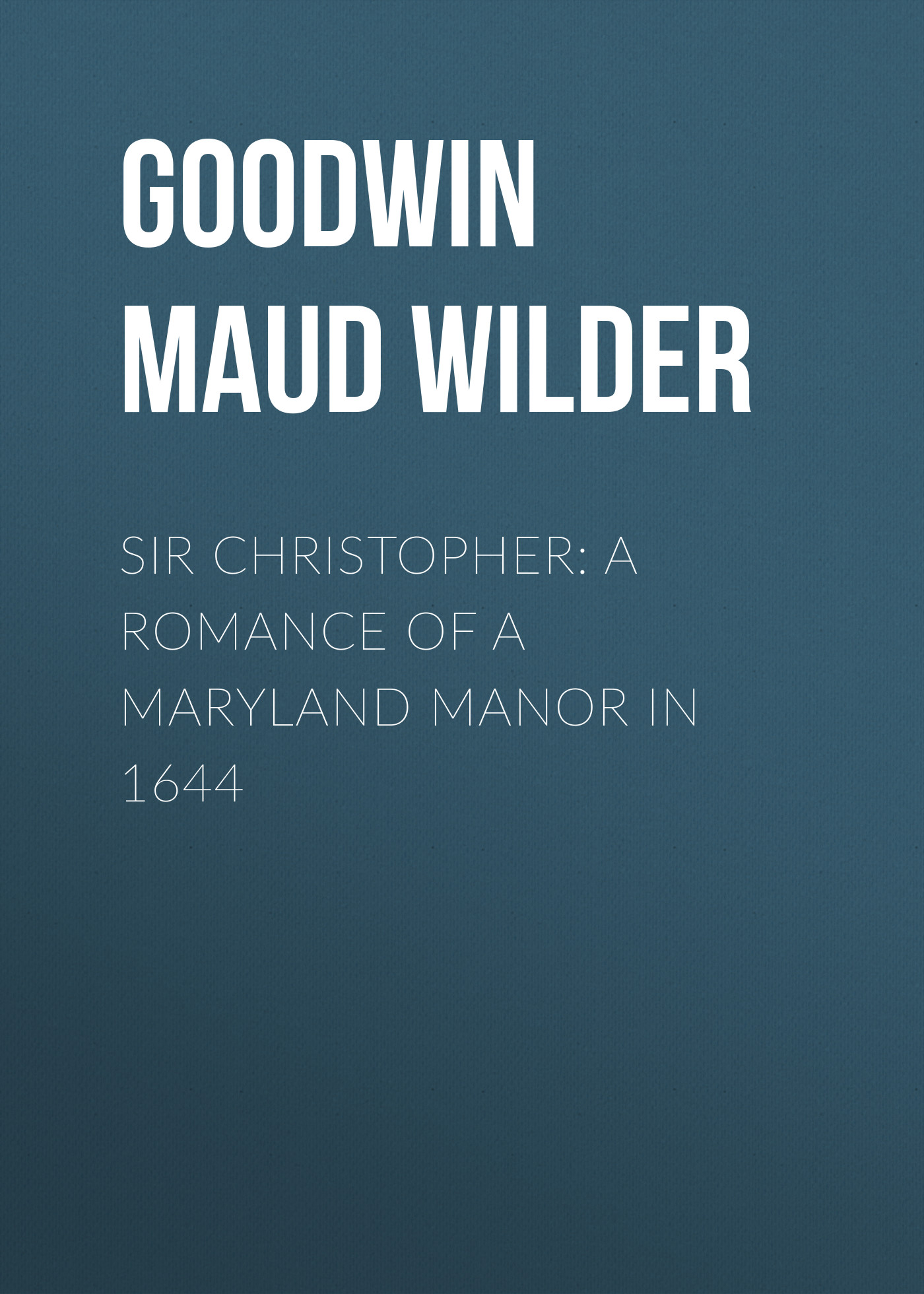 Обложка книги «Sir Christopher: A Romance of a Maryland Manor in 1644»