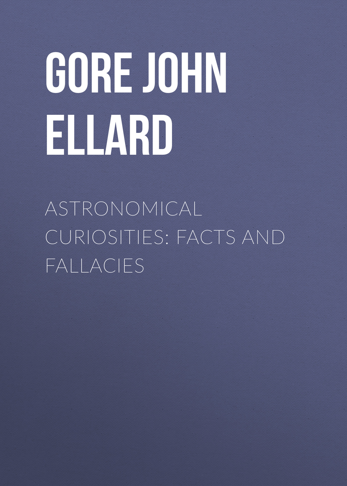 Обложка книги «Astronomical Curiosities: Facts and Fallacies»