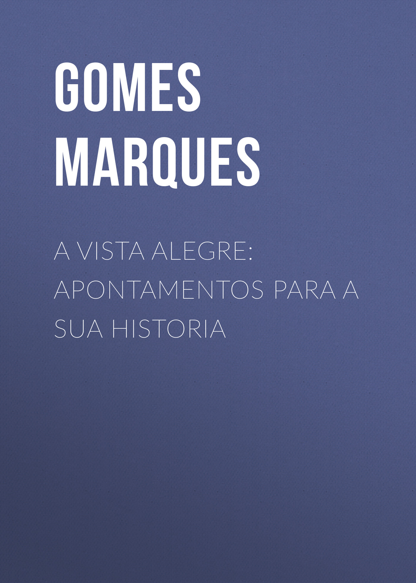 Обложка книги «A Vista Alegre: apontamentos para a sua historia»