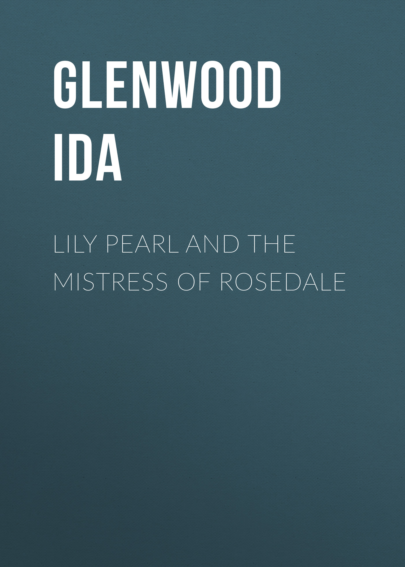 Обложка книги «Lily Pearl and The Mistress of Rosedale»