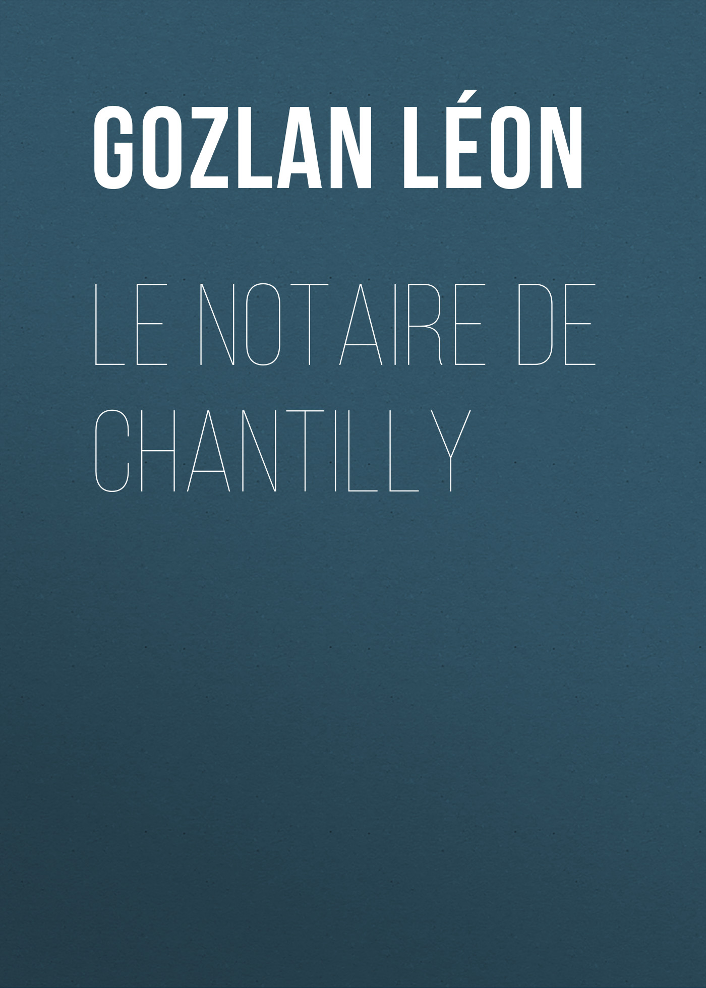 Обложка книги «Le notaire de Chantilly»