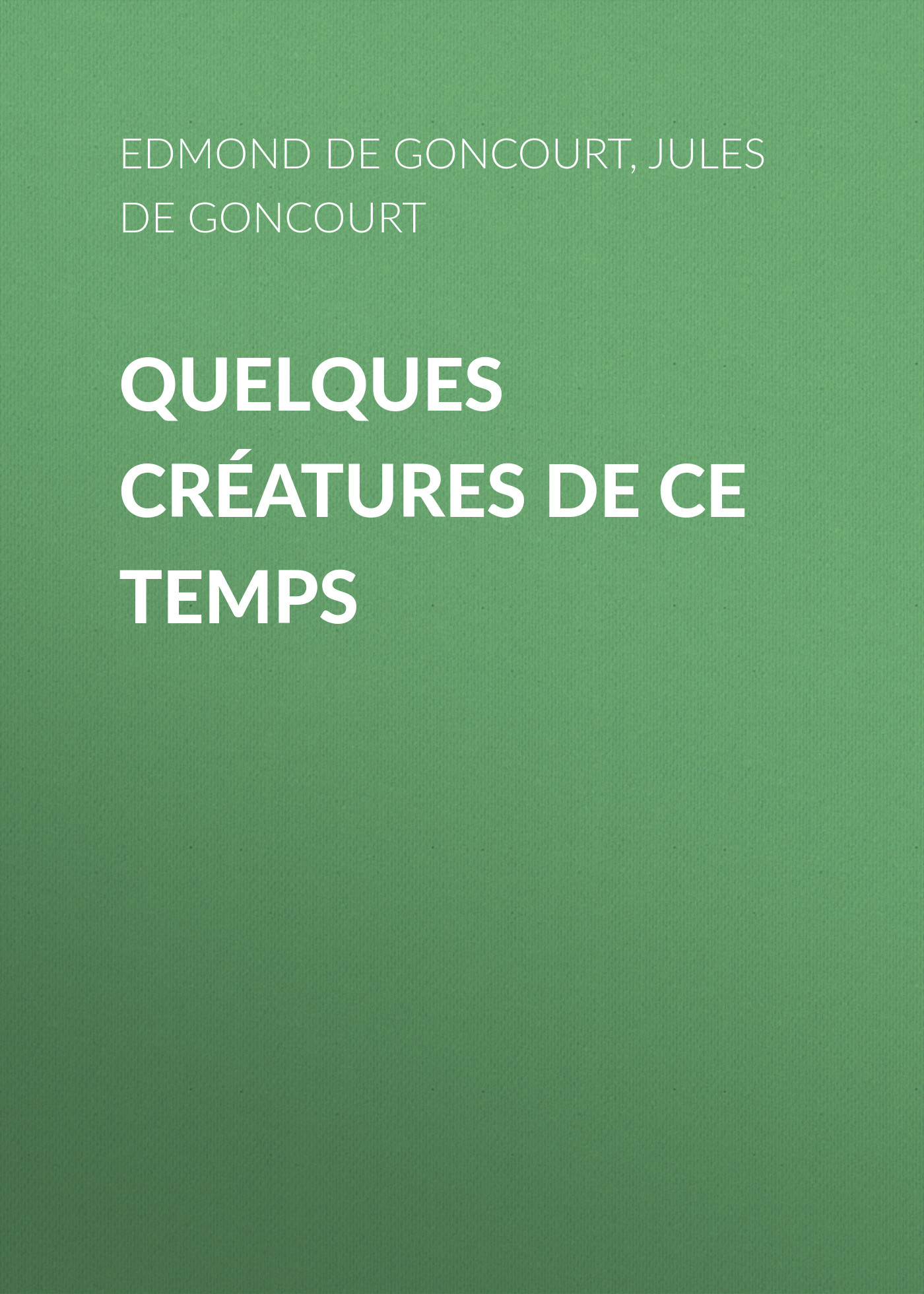 Обложка книги «Quelques créatures de ce temps»