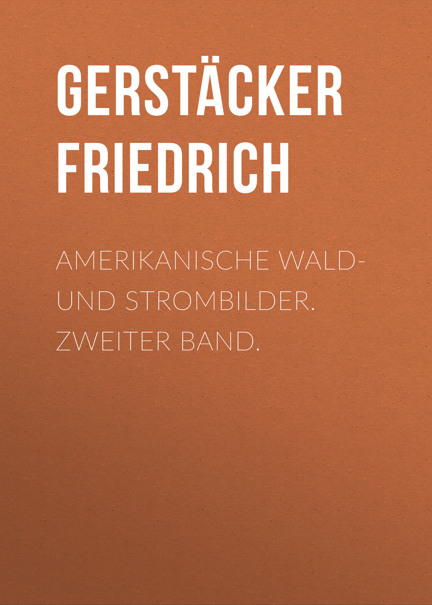 Обложка книги «Amerikanische Wald- und Strombilder. Zweiter Band.»