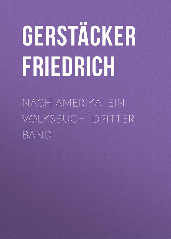 Обложка книги «Nach Amerika! Ein Volksbuch. Dritter Band»