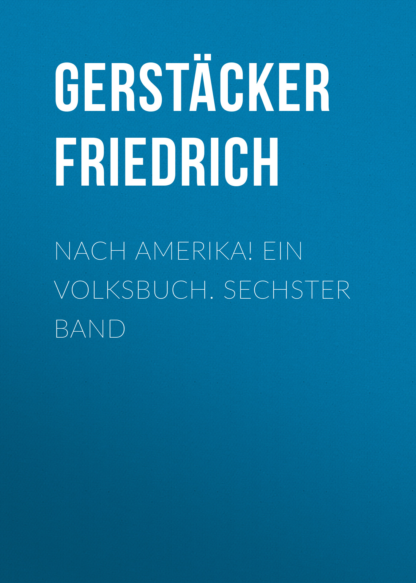 Обложка книги «Nach Amerika! Ein Volksbuch. Sechster Band»