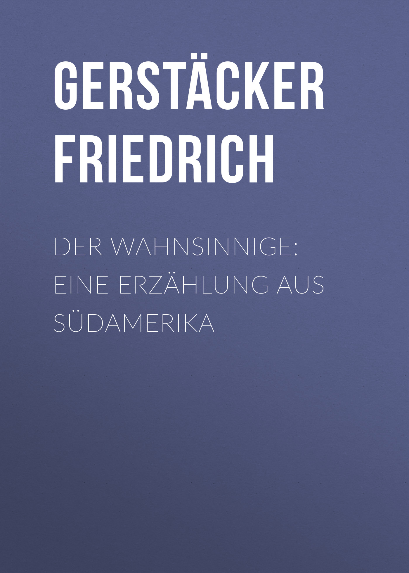 Обложка книги «Der Wahnsinnige: Eine Erzählung aus Südamerika»
