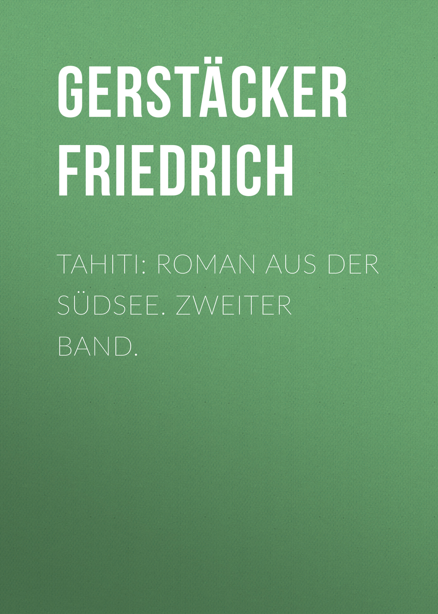 Обложка книги «Tahiti: Roman aus der Südsee. Zweiter Band.»