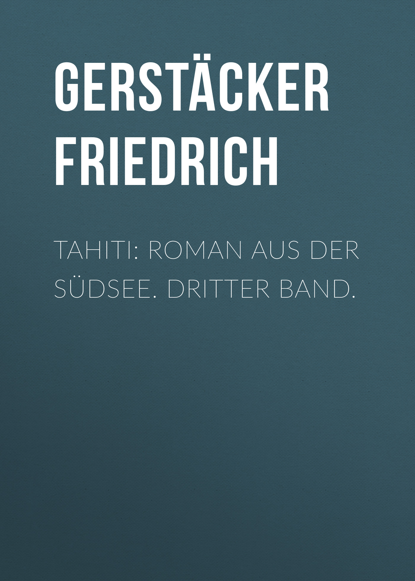 Обложка книги «Tahiti: Roman aus der Südsee. Dritter Band.»