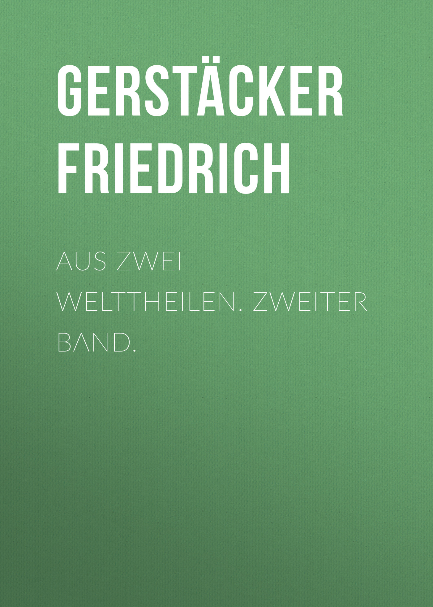 Обложка книги «Aus zwei Welttheilen. Zweiter Band.»