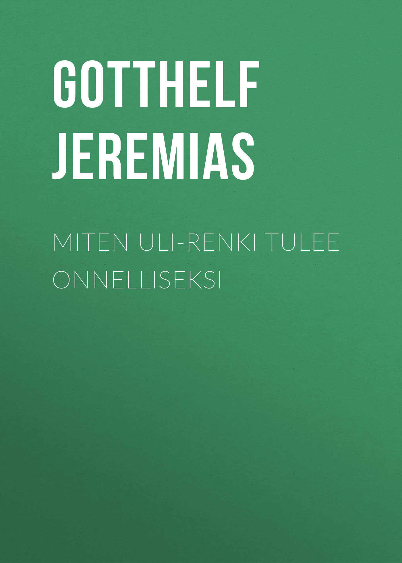 Обложка книги «Miten Uli-renki tulee onnelliseksi»