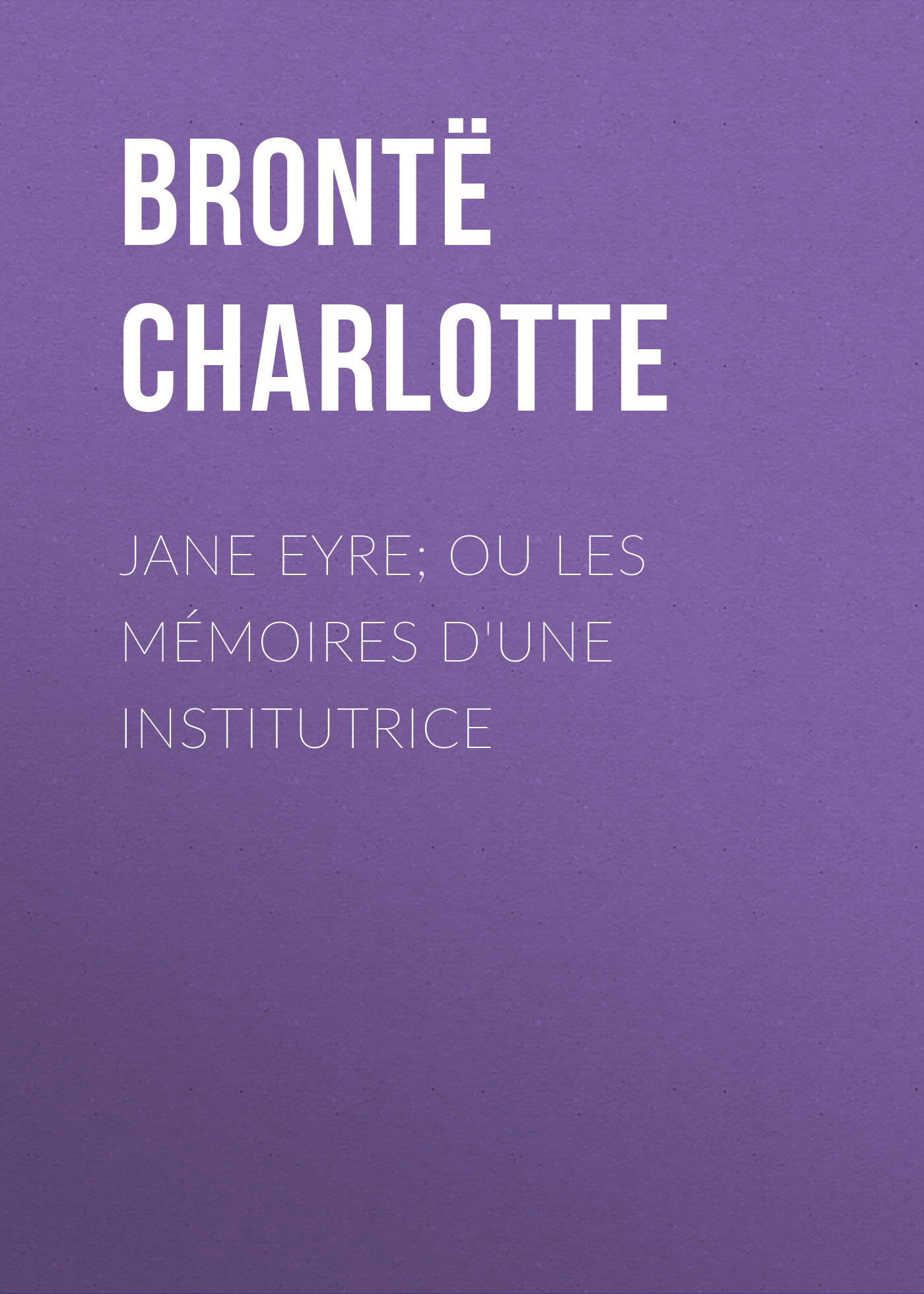 Обложка книги «Jane Eyre; ou Les mémoires d'une institutrice»