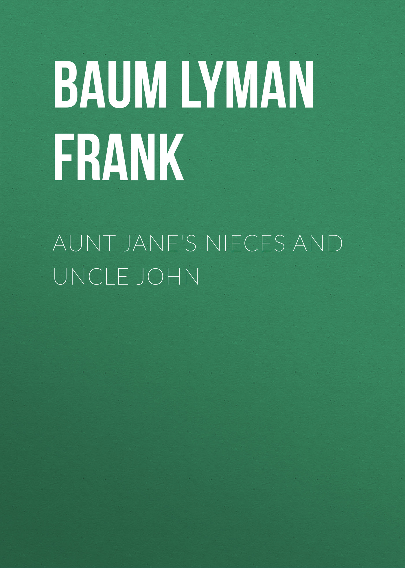 Обложка книги «Aunt Jane's Nieces and Uncle John»