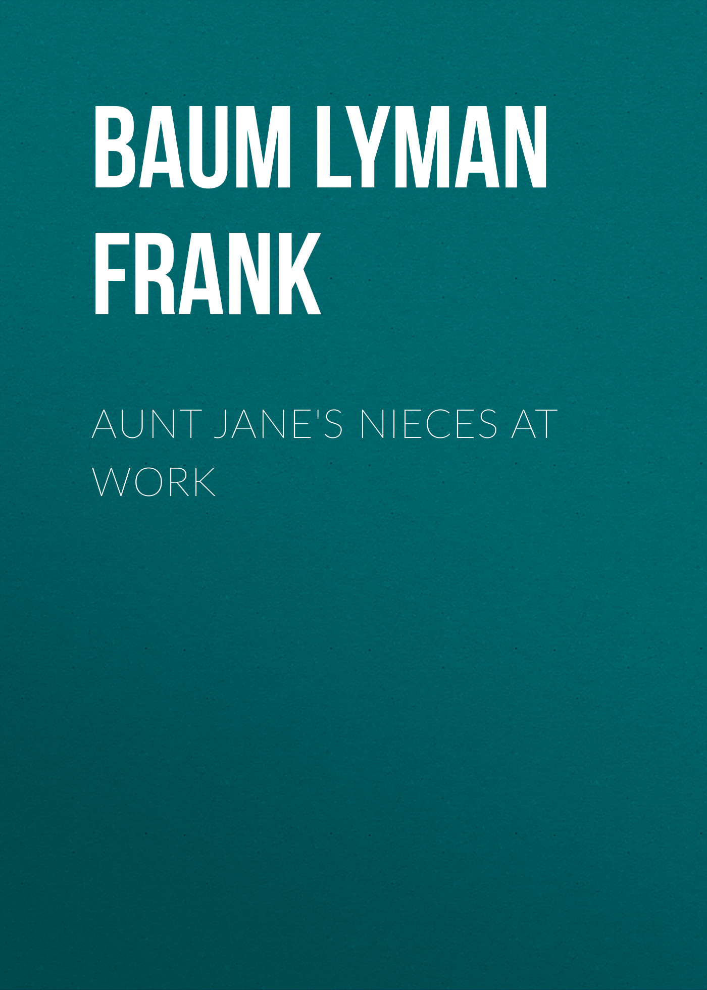 Обложка книги «Aunt Jane's Nieces at Work»