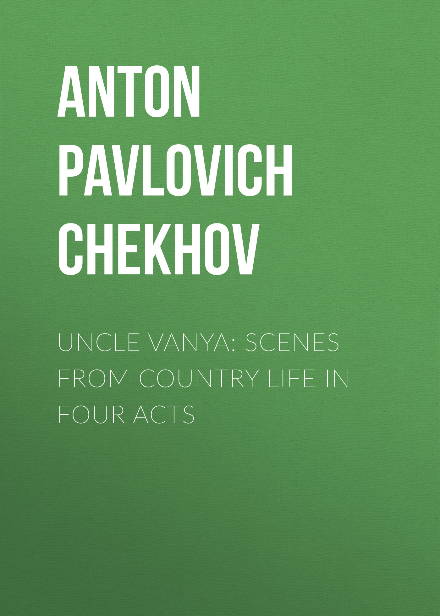 Обложка книги «Uncle Vanya: Scenes from Country Life in Four Acts»