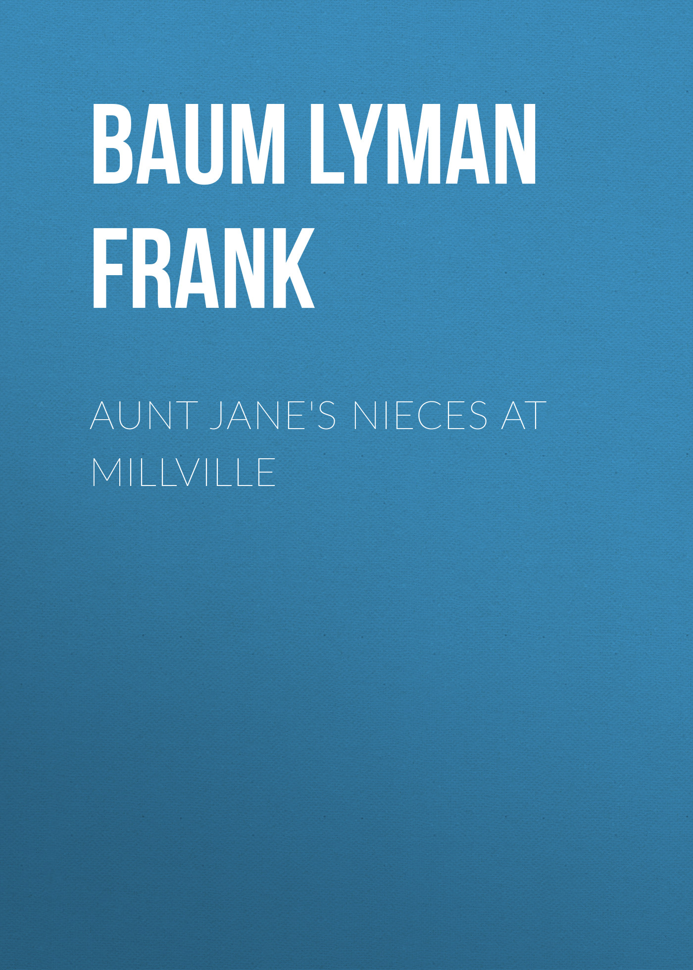 Обложка книги «Aunt Jane's Nieces at Millville»