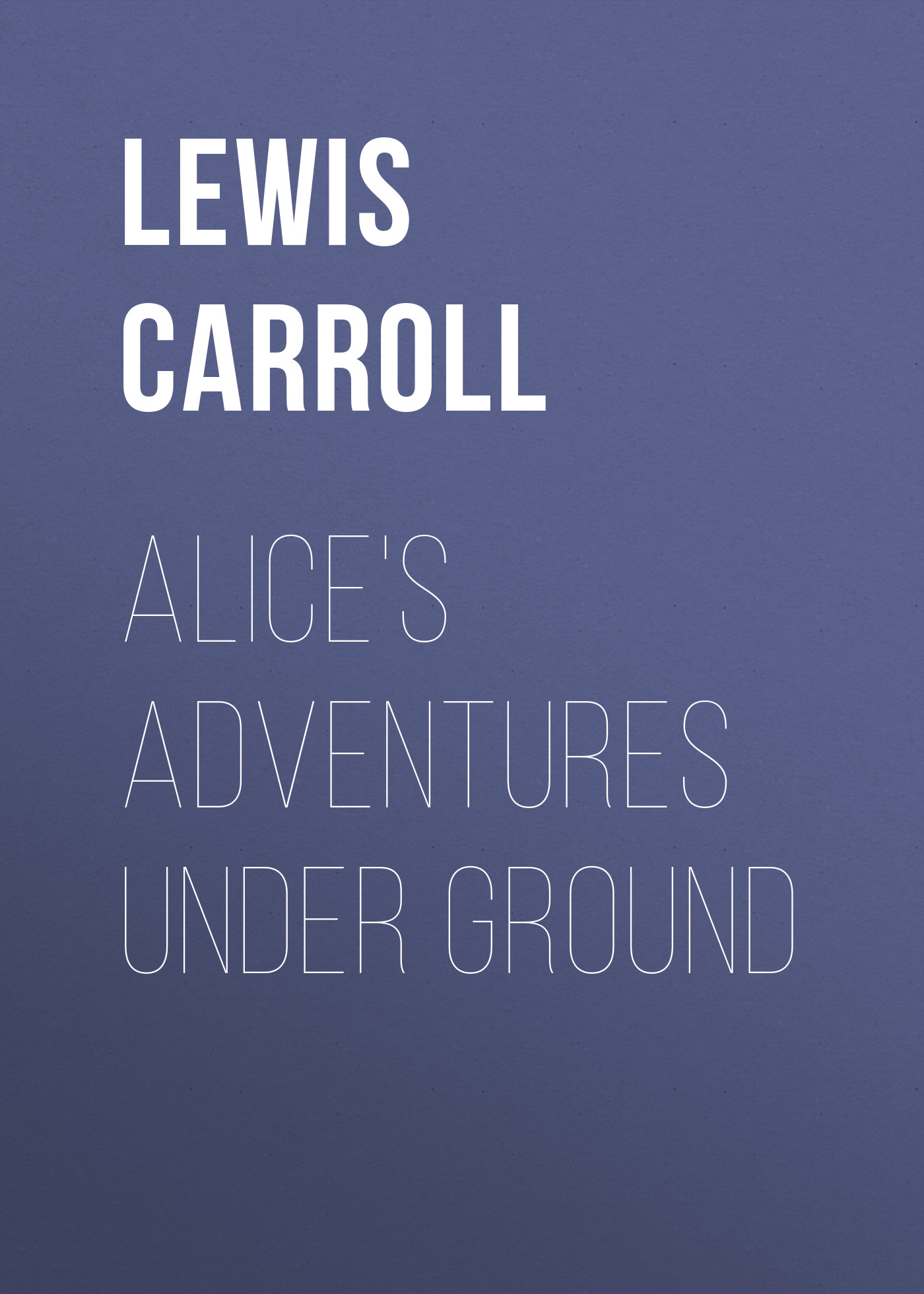 Обложка книги «Alice's Adventures Under Ground»
