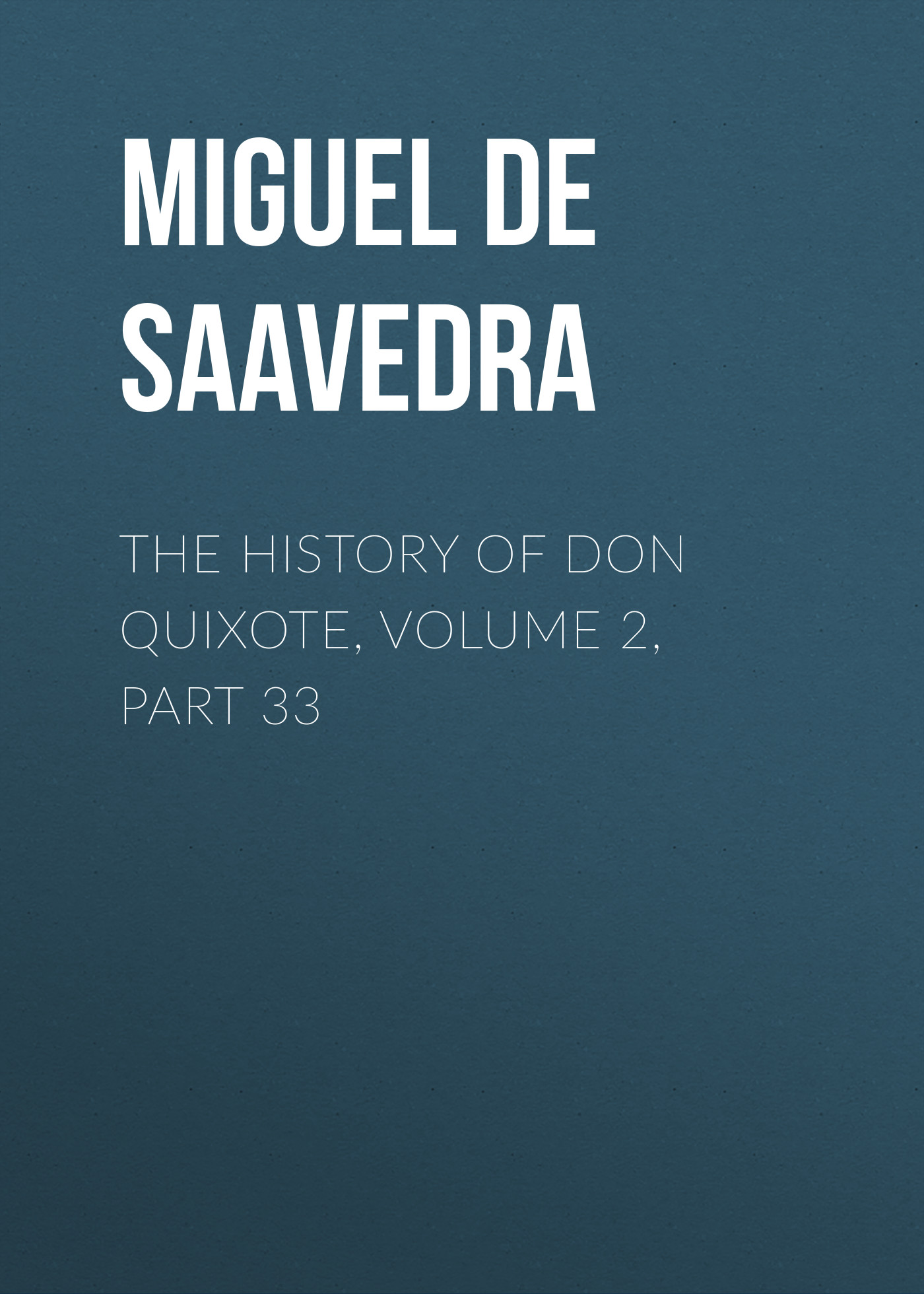 Обложка книги «The History of Don Quixote, Volume 2, Part 33»