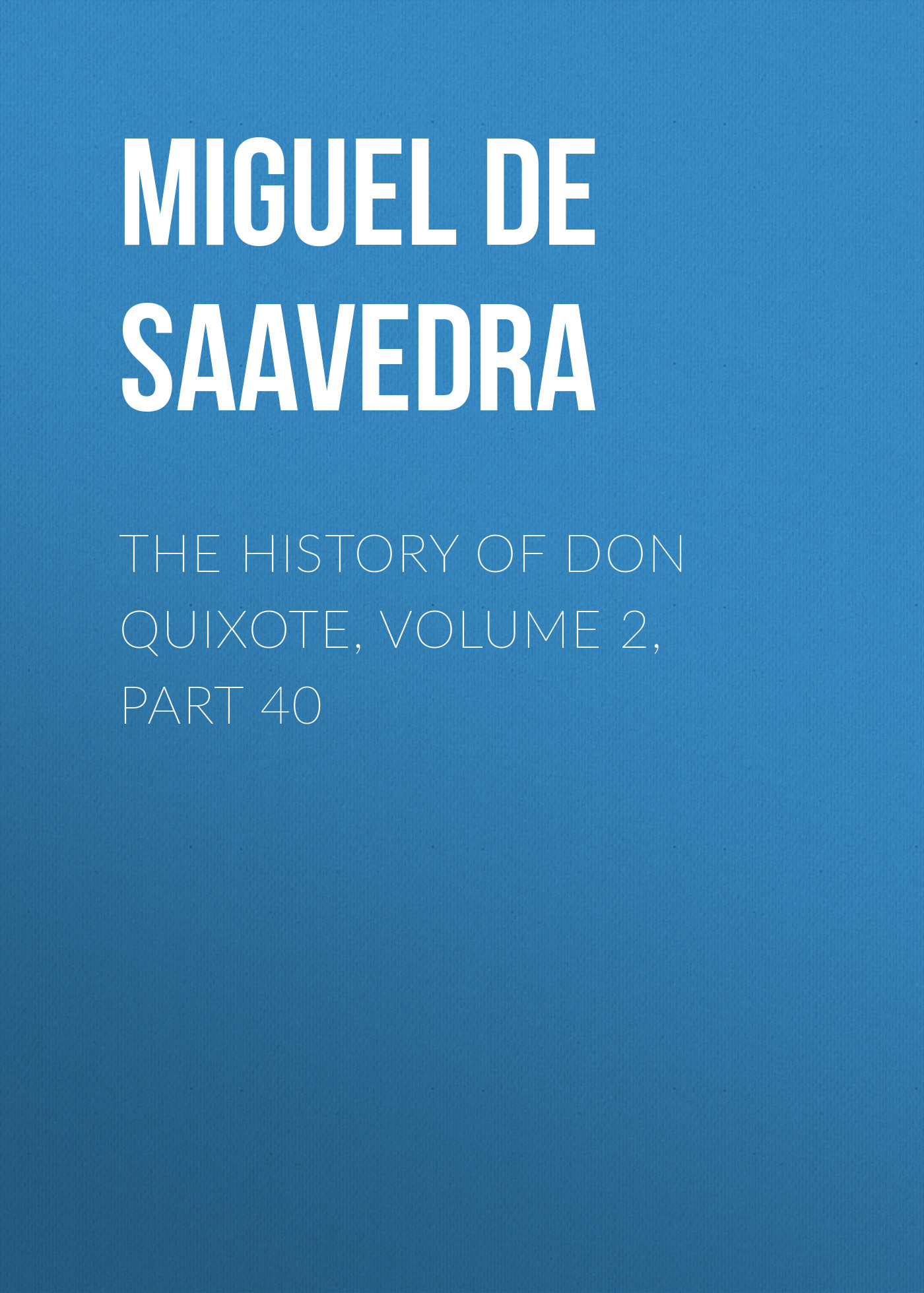 Обложка книги «The History of Don Quixote, Volume 2, Part 40»