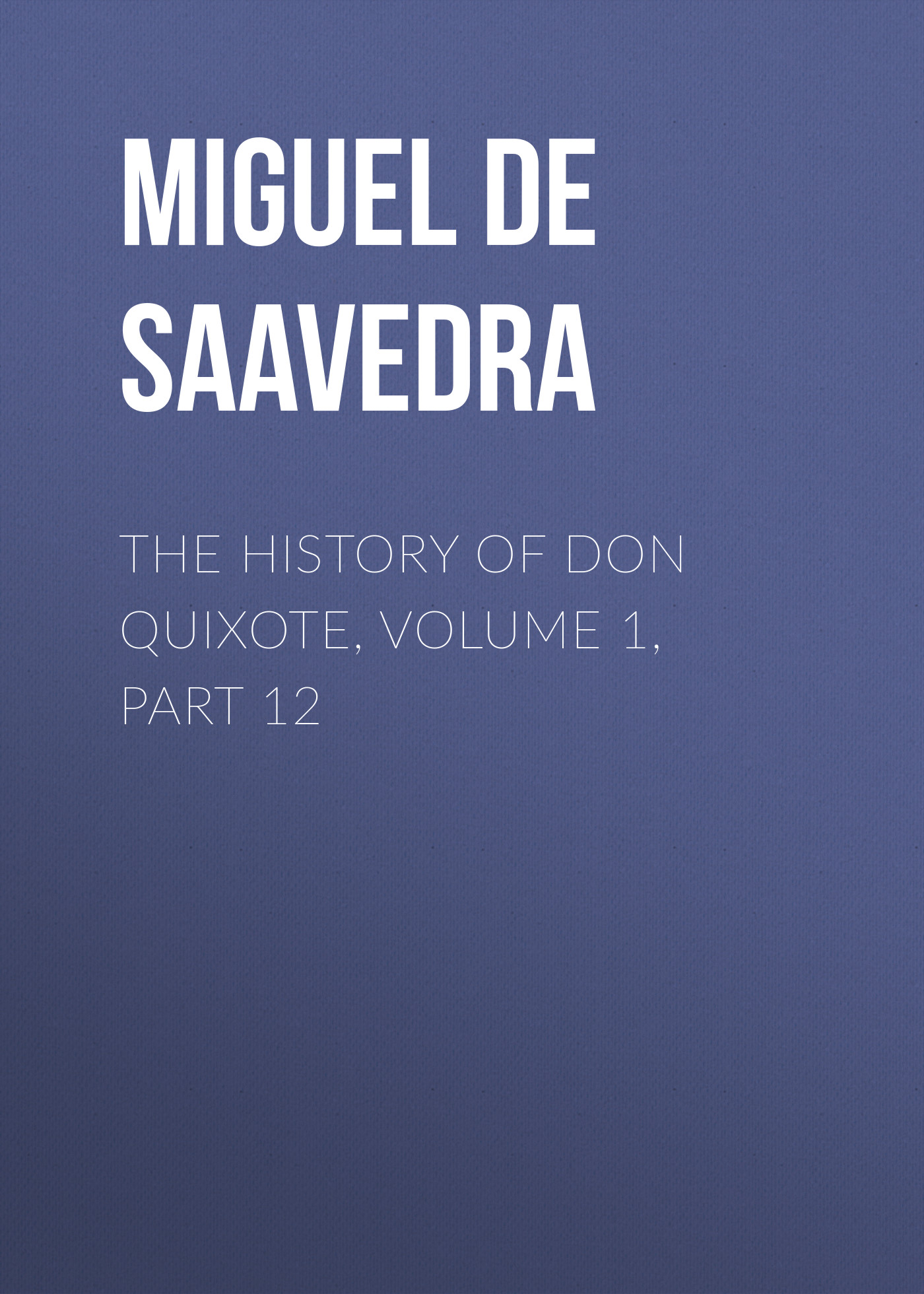 Обложка книги «The History of Don Quixote, Volume 1, Part 12»
