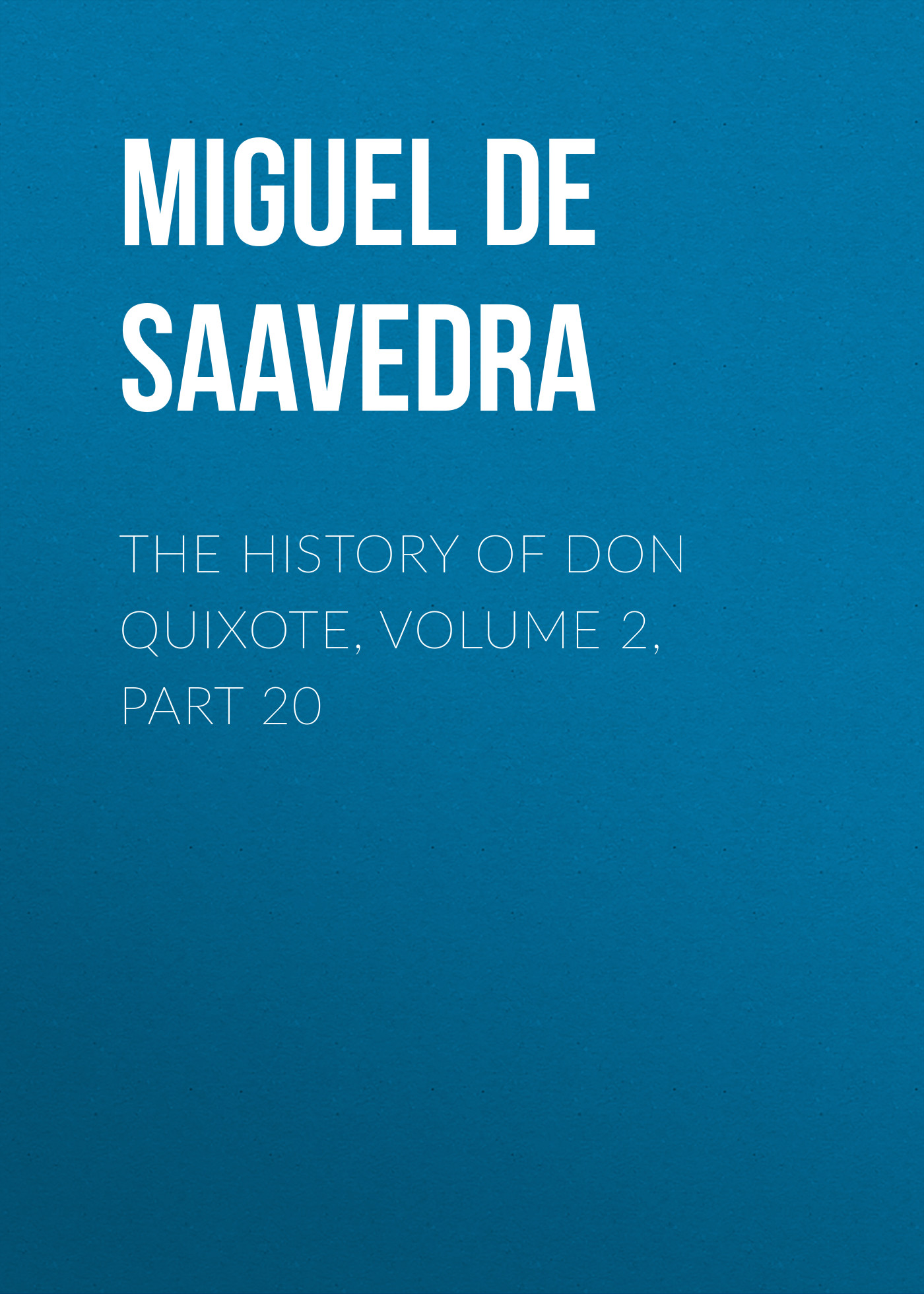 Обложка книги «The History of Don Quixote, Volume 2, Part 20»