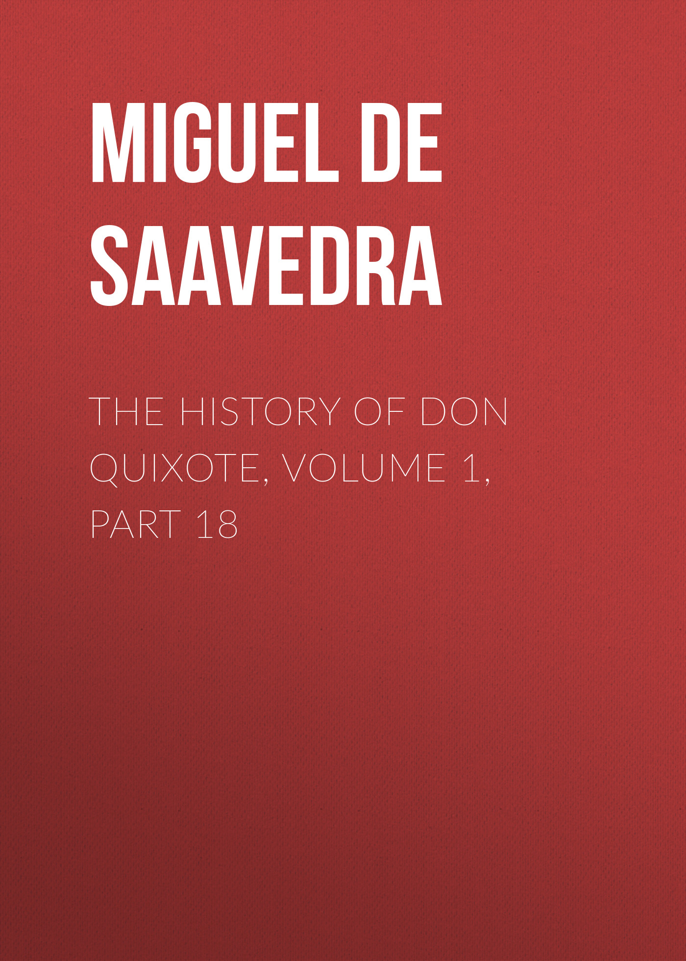 Обложка книги «The History of Don Quixote, Volume 1, Part 18»