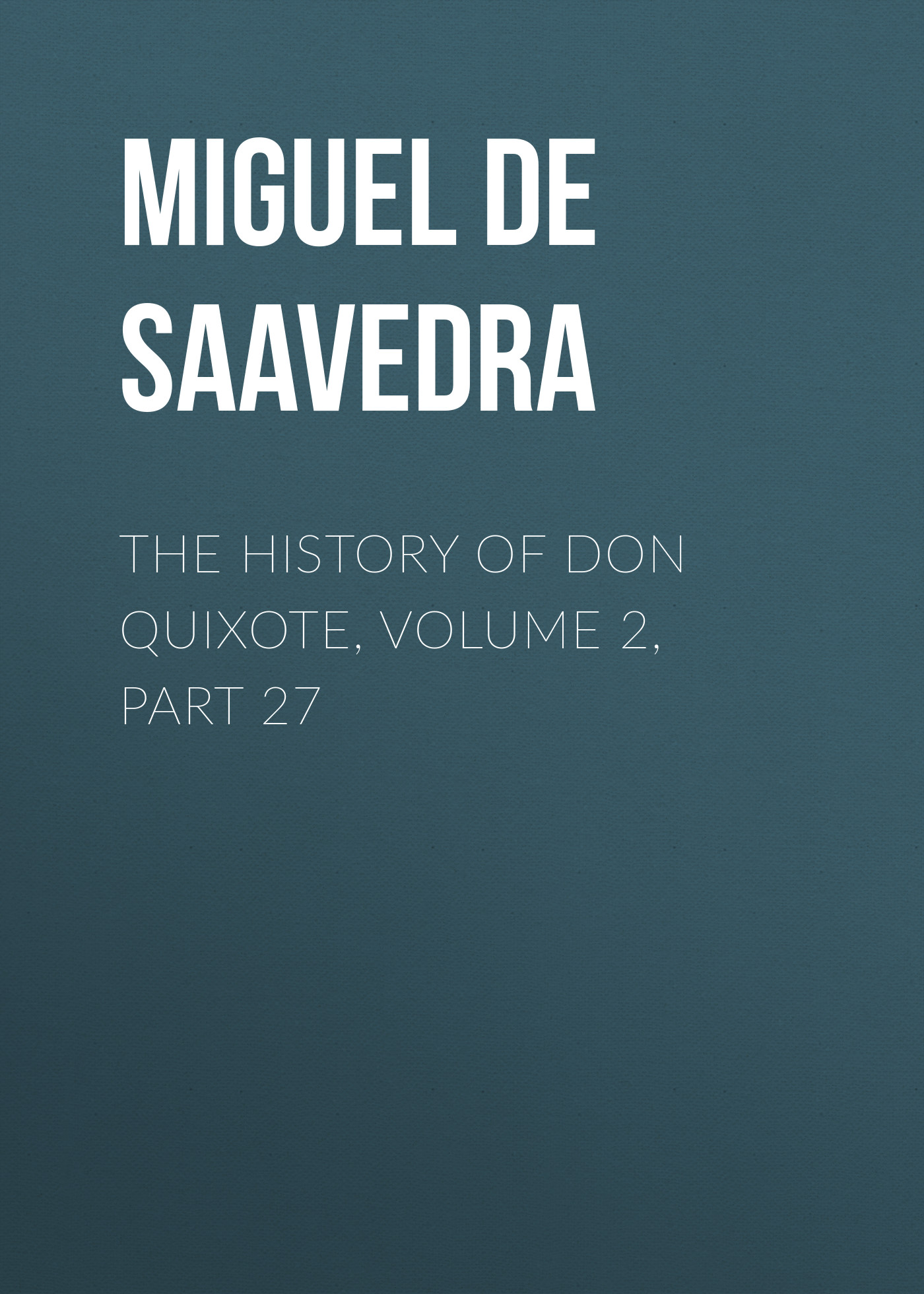 Обложка книги «The History of Don Quixote, Volume 2, Part 27»