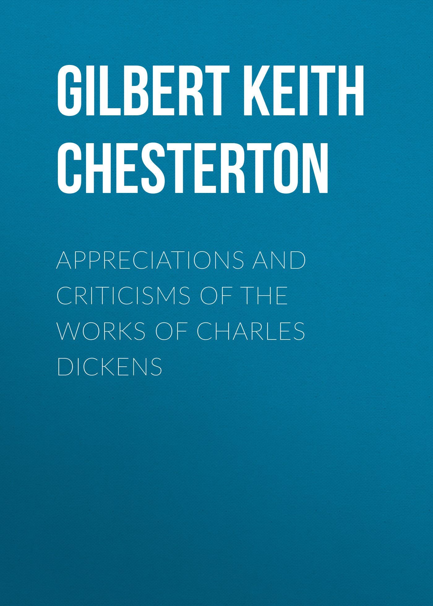 Обложка книги «Appreciations and Criticisms of the Works of Charles Dickens»