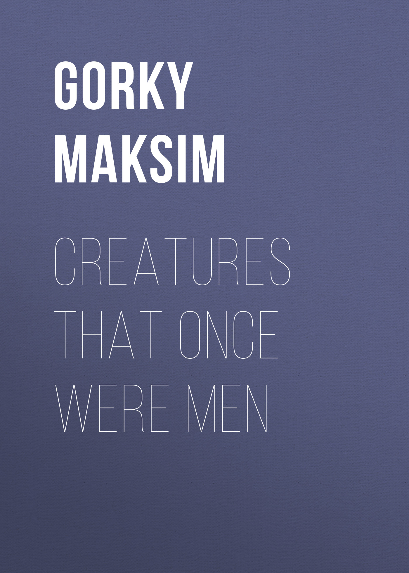 Обложка книги «Creatures That Once Were Men»
