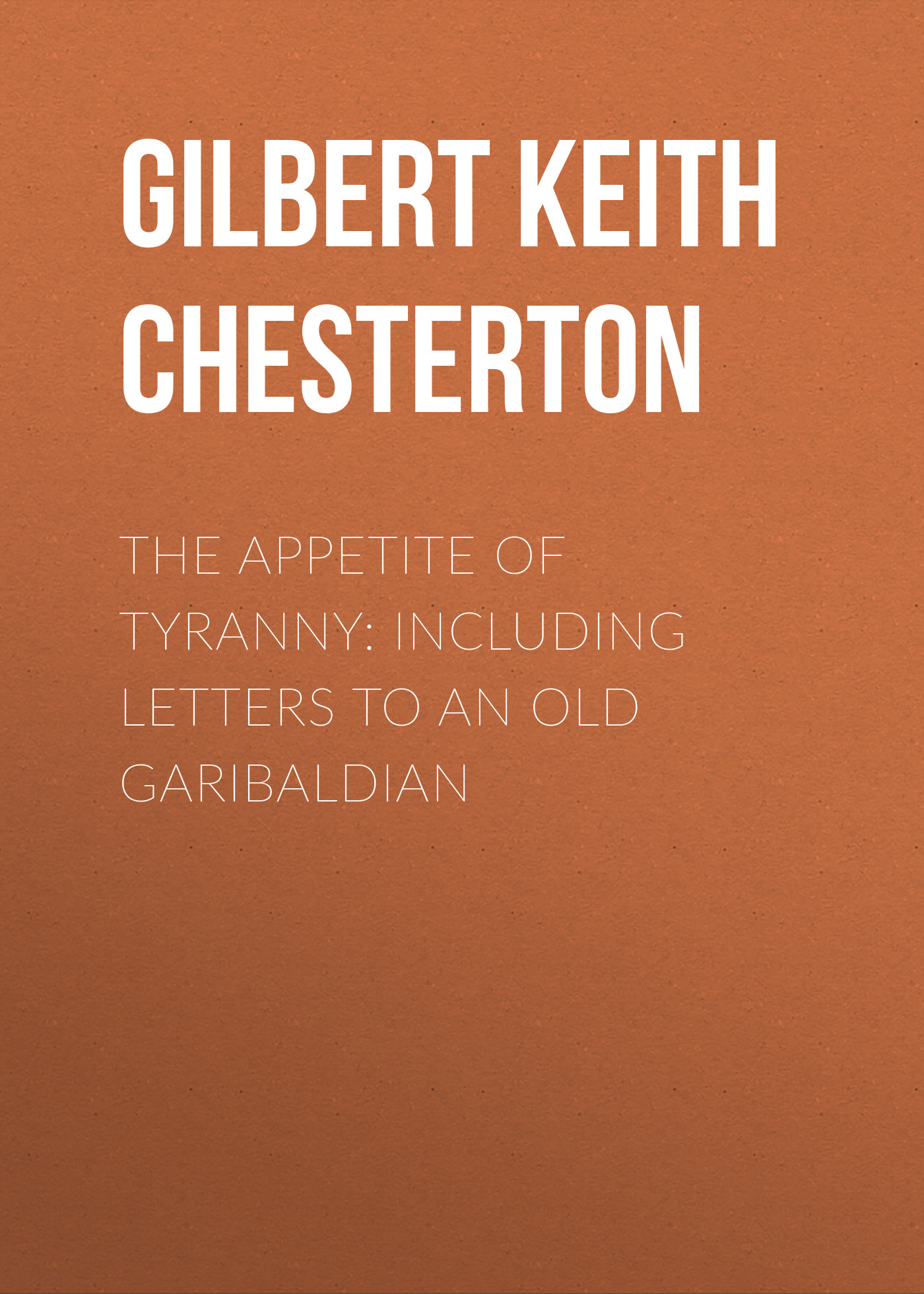 Обложка книги «The Appetite of Tyranny: Including Letters to an Old Garibaldian»