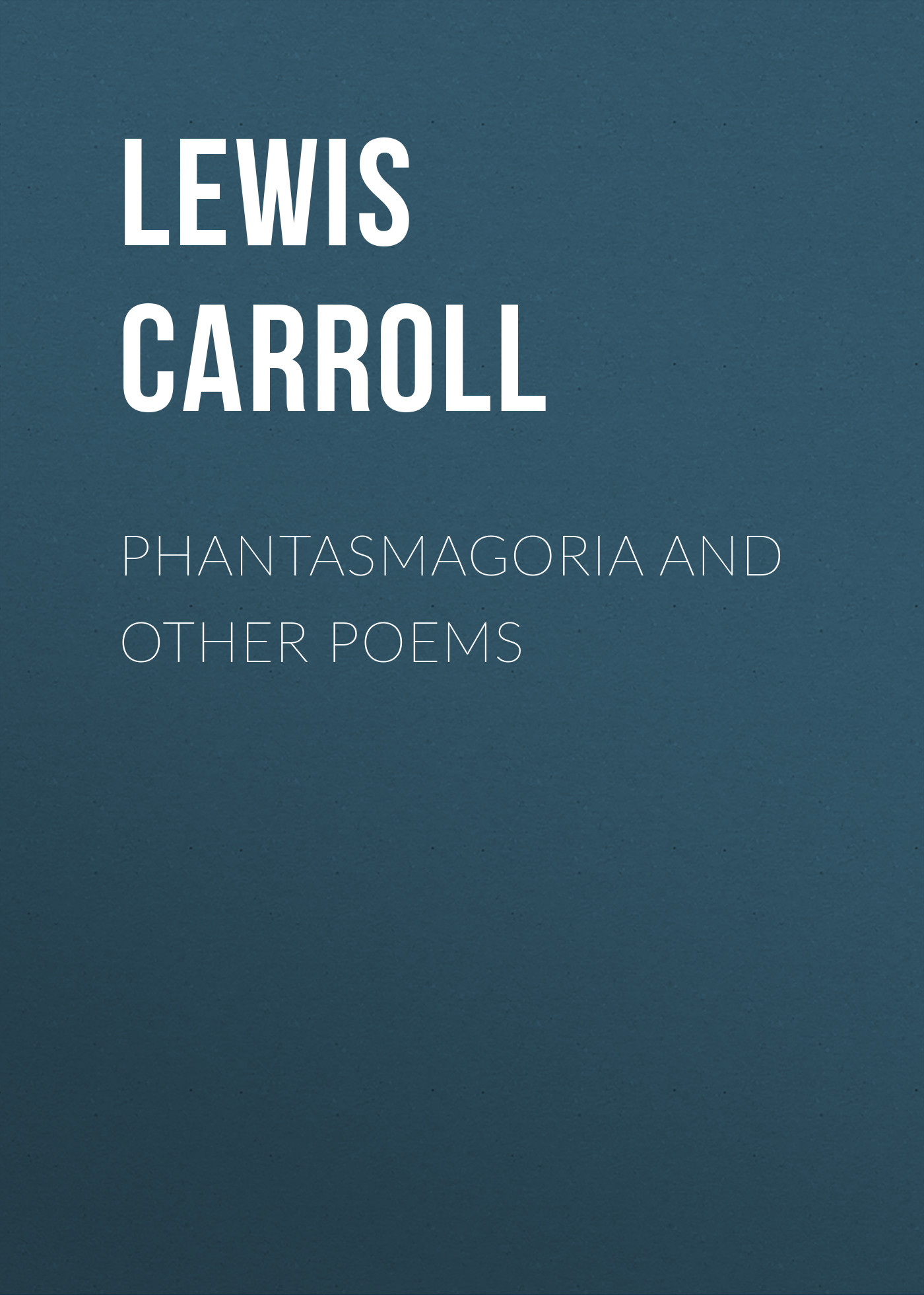Обложка книги «Phantasmagoria and Other Poems»