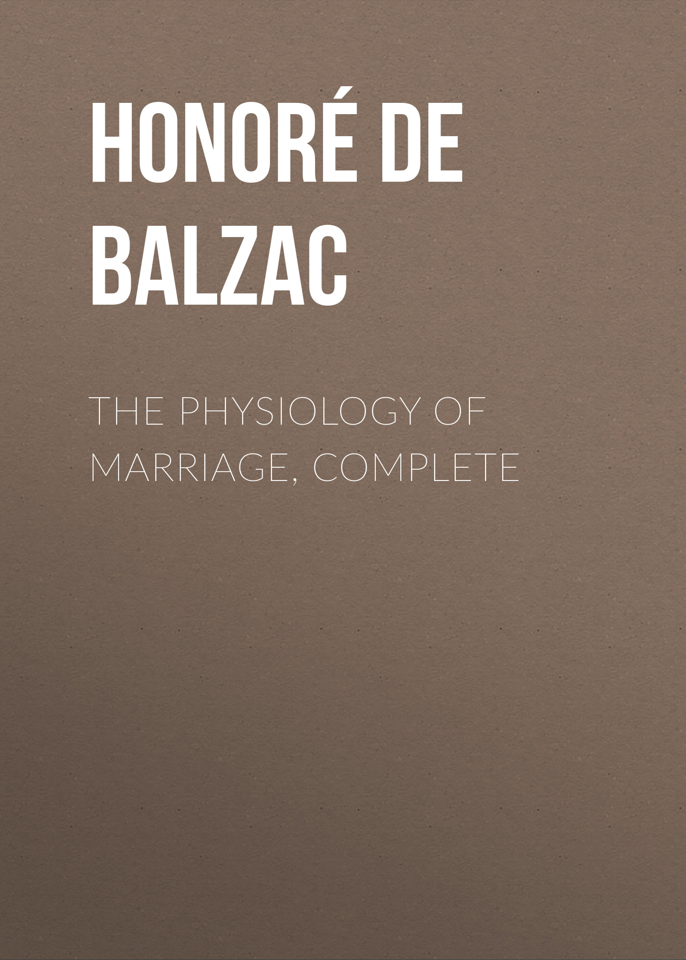 Обложка книги «The Physiology of Marriage, Complete»
