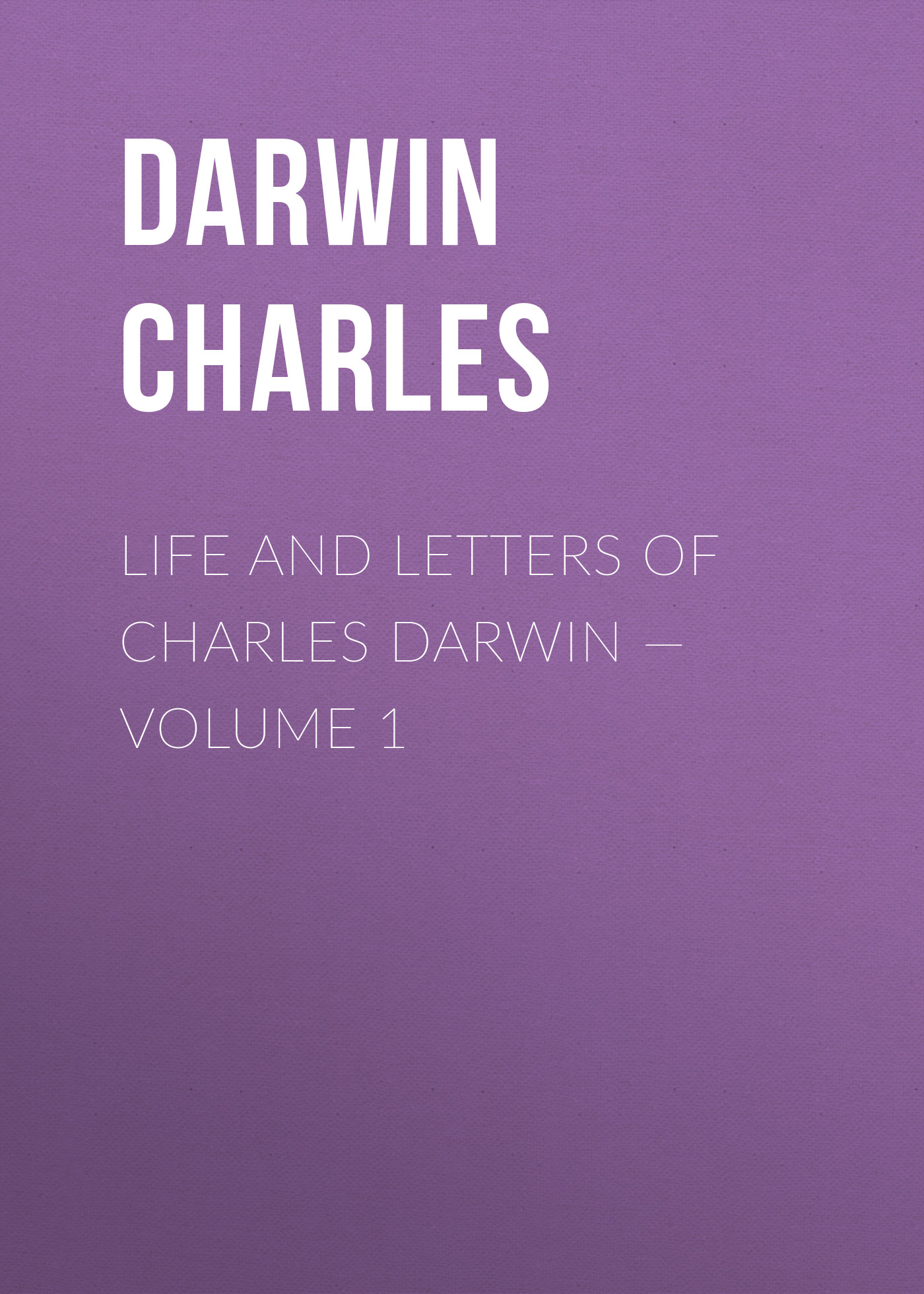 Обложка книги «Life and Letters of Charles Darwin — Volume 1»