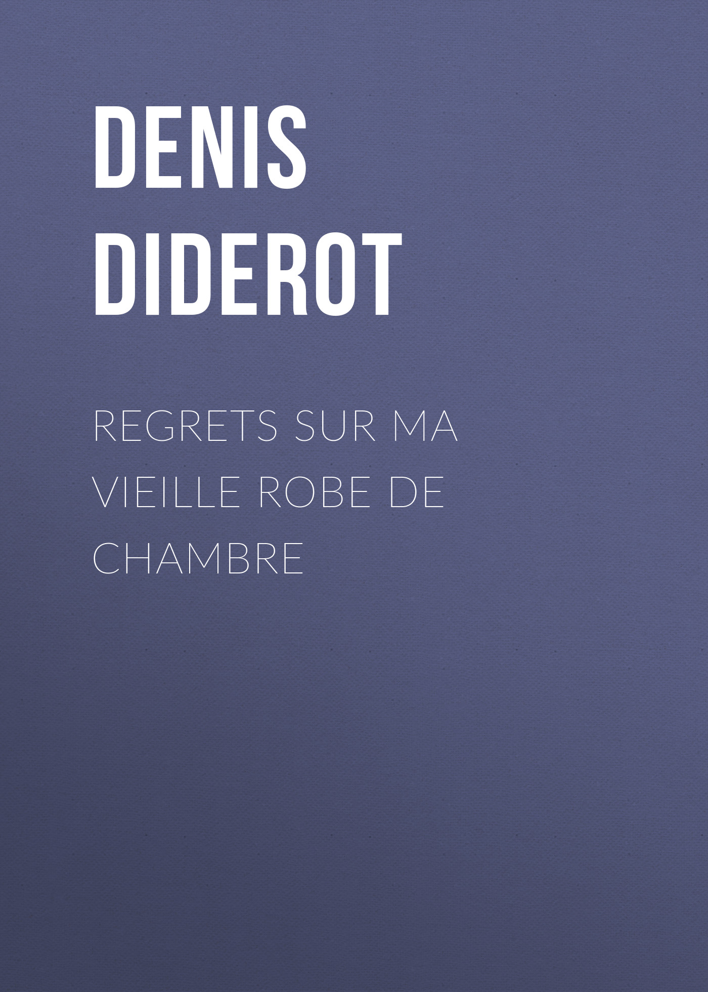 Обложка книги «Regrets sur ma vieille robe de chambre»