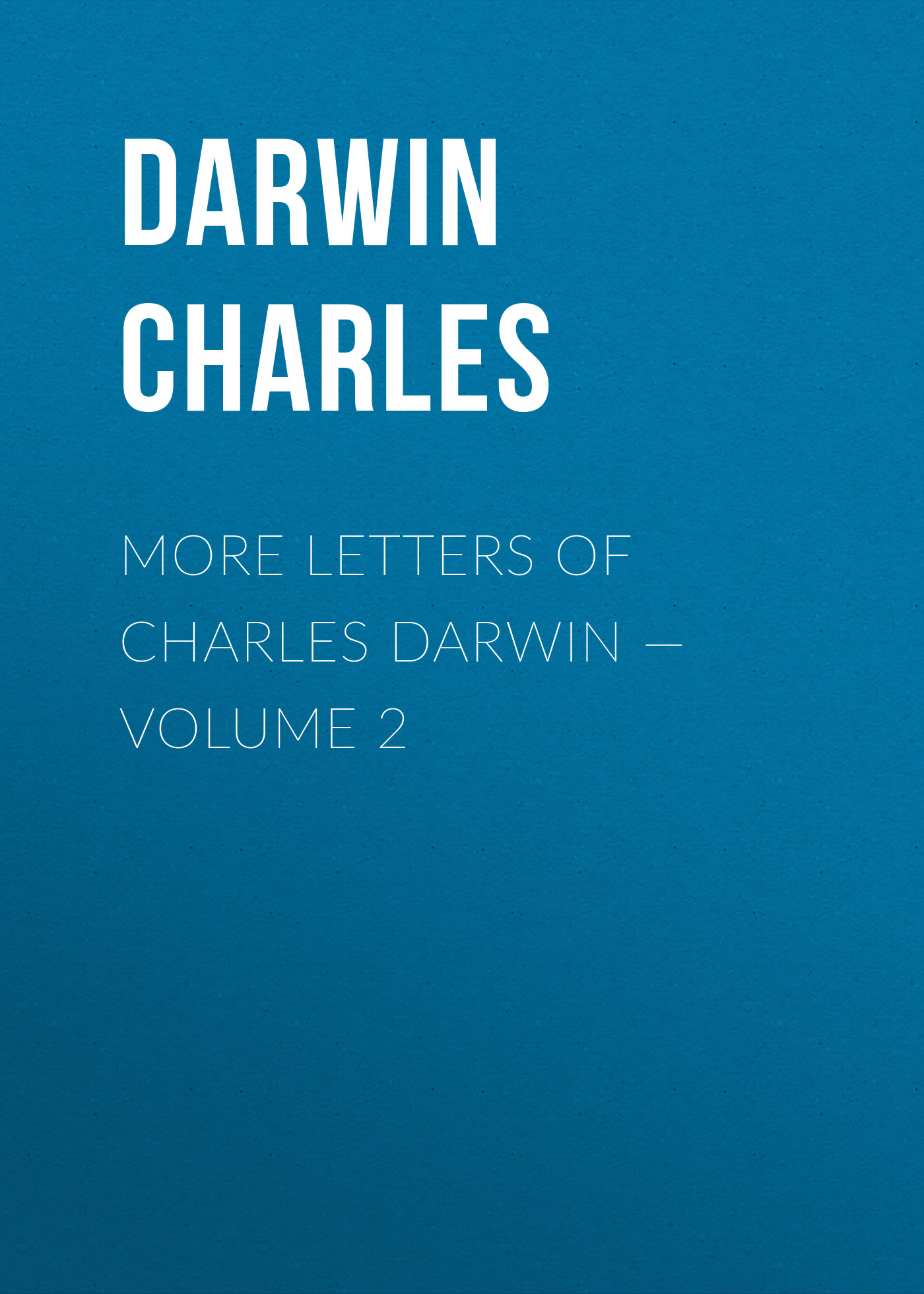 Обложка книги «More Letters of Charles Darwin — Volume 2»