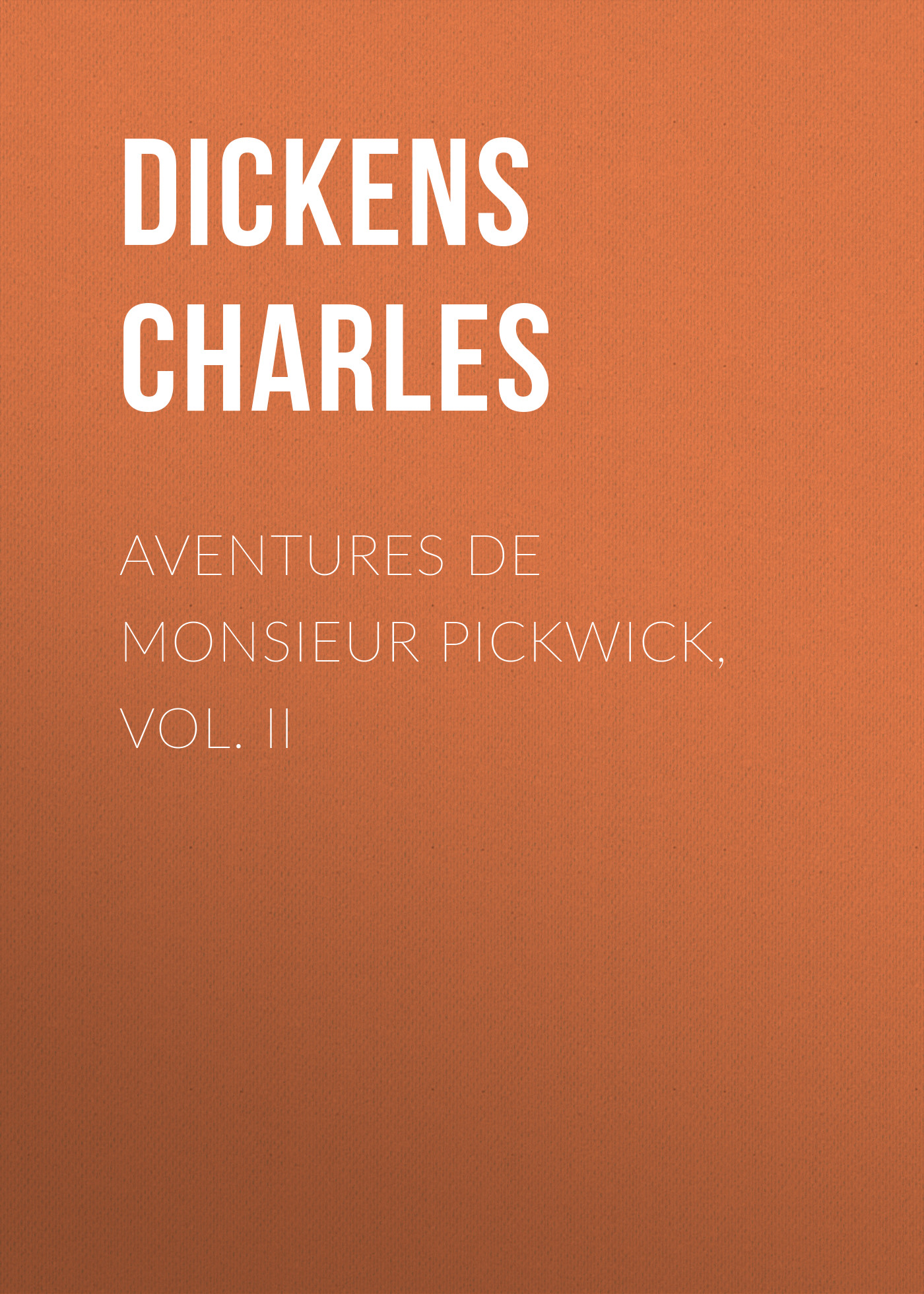 Обложка книги «Aventures de Monsieur Pickwick, Vol. II»