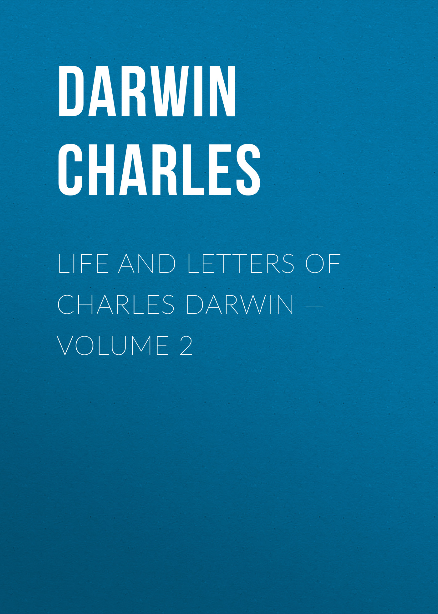 Обложка книги «Life and Letters of Charles Darwin — Volume 2»