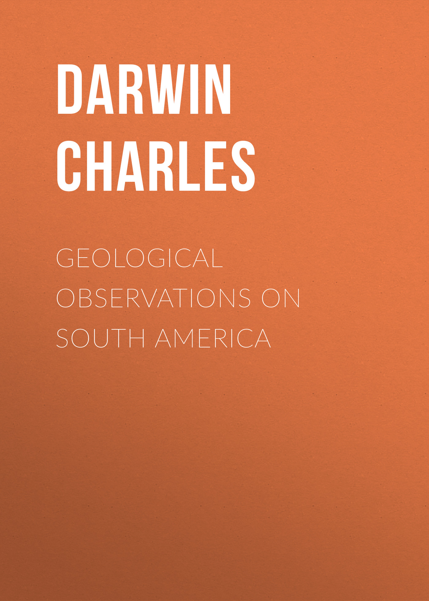 Обложка книги «Geological Observations on South America»