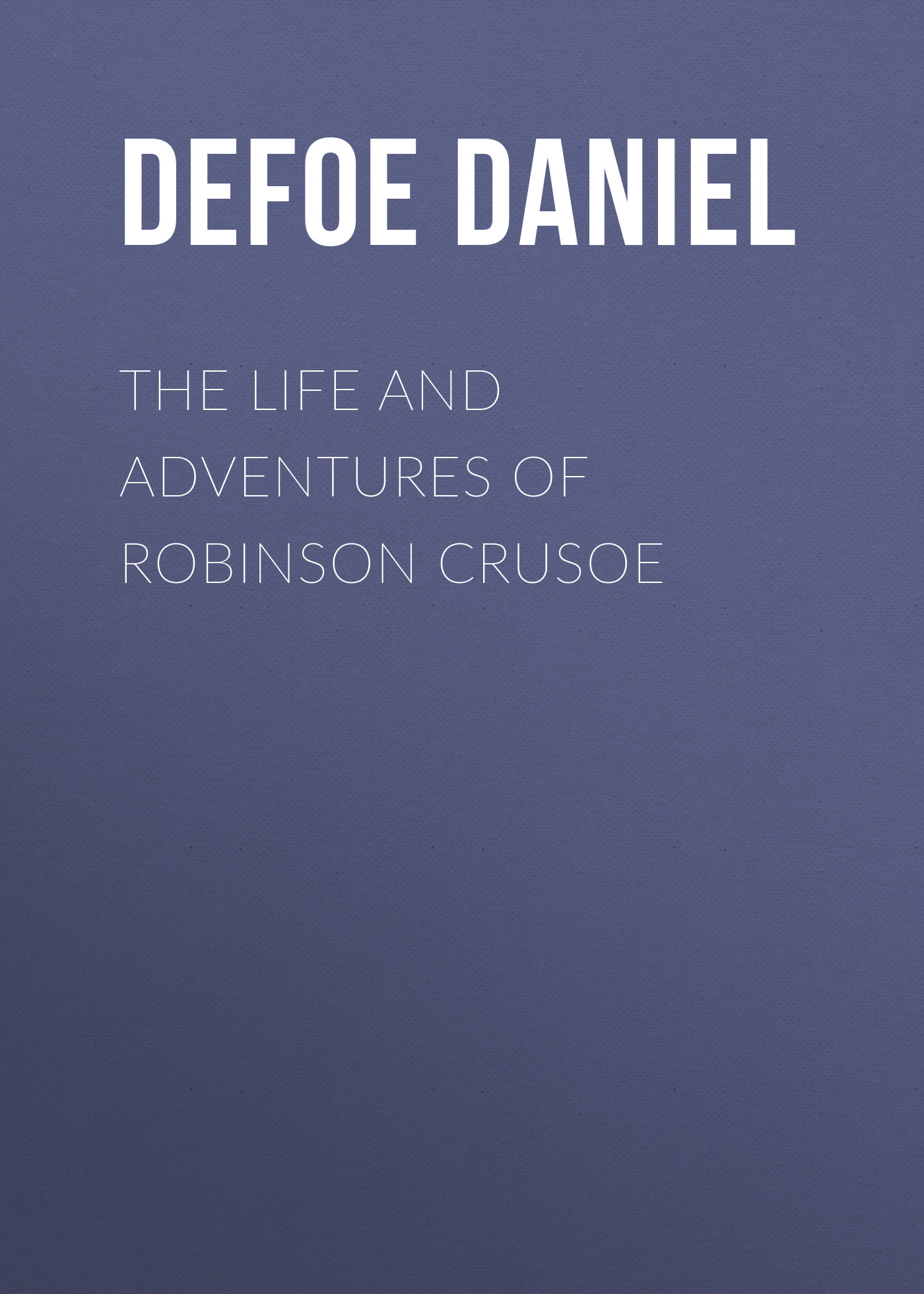 Обложка книги «The Life and Adventures of Robinson Crusoe»