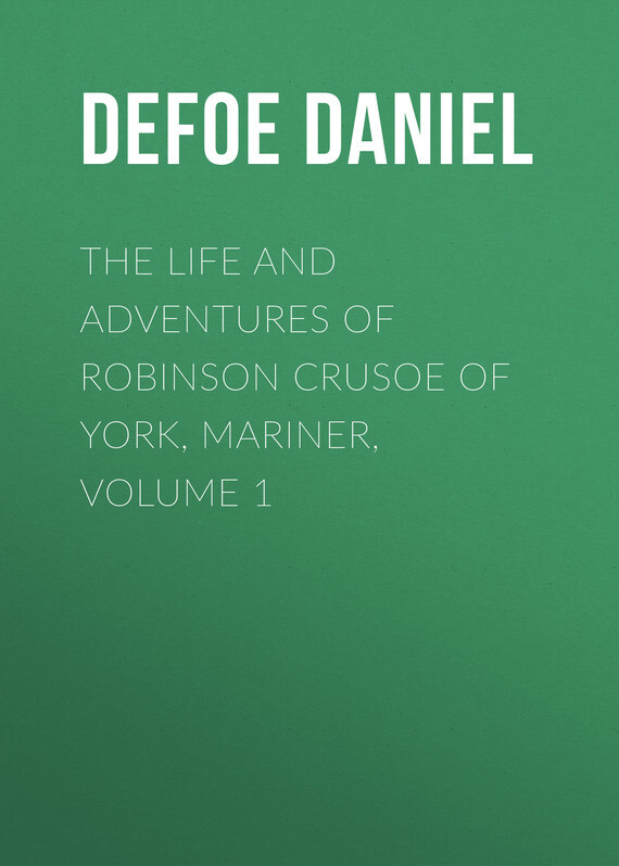 Обложка книги «The Life and Adventures of Robinson Crusoe of York, Mariner, Volume 1»