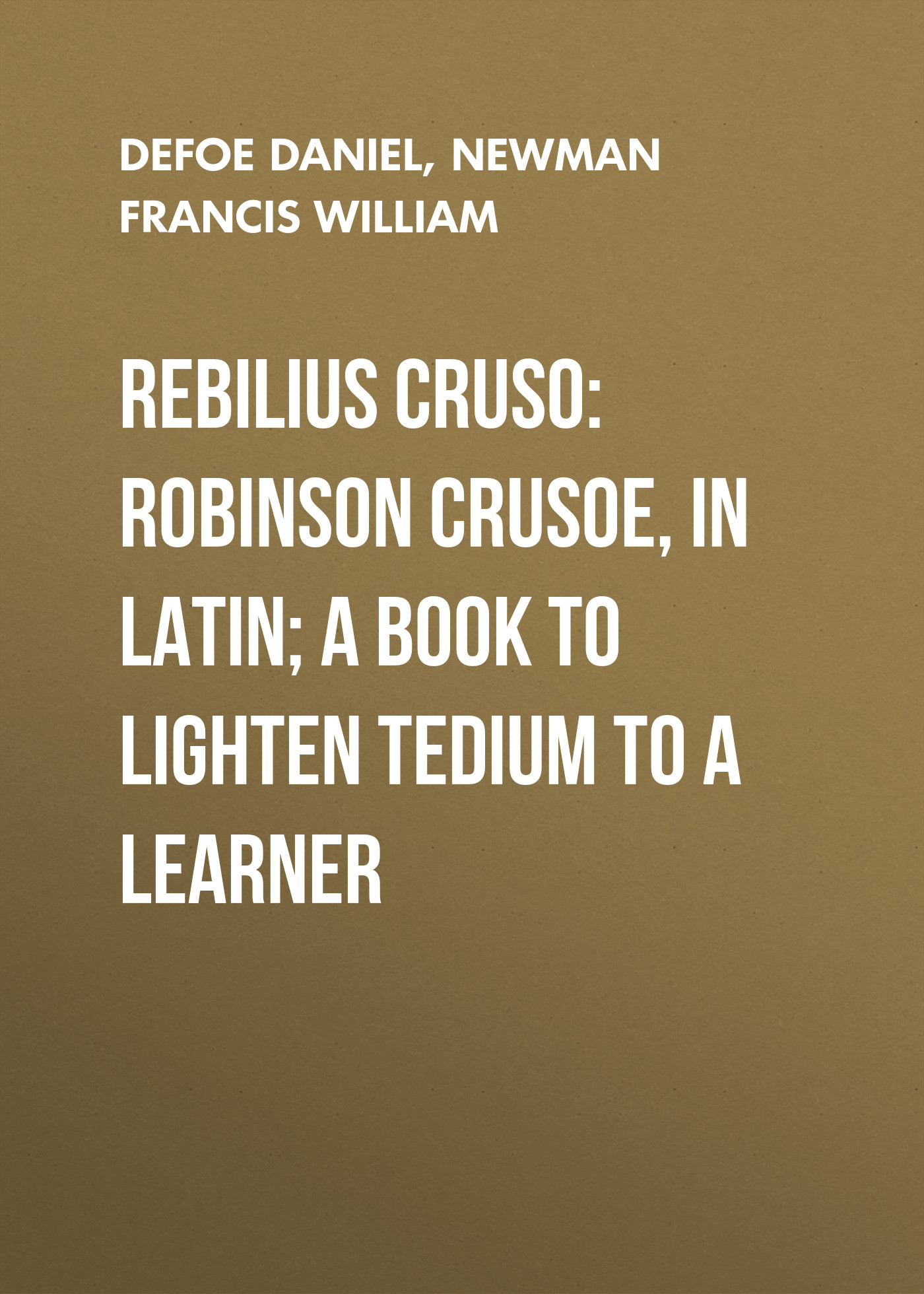 Обложка книги «Rebilius Cruso: Robinson Crusoe, in Latin; a book to lighten tedium to a learner»
