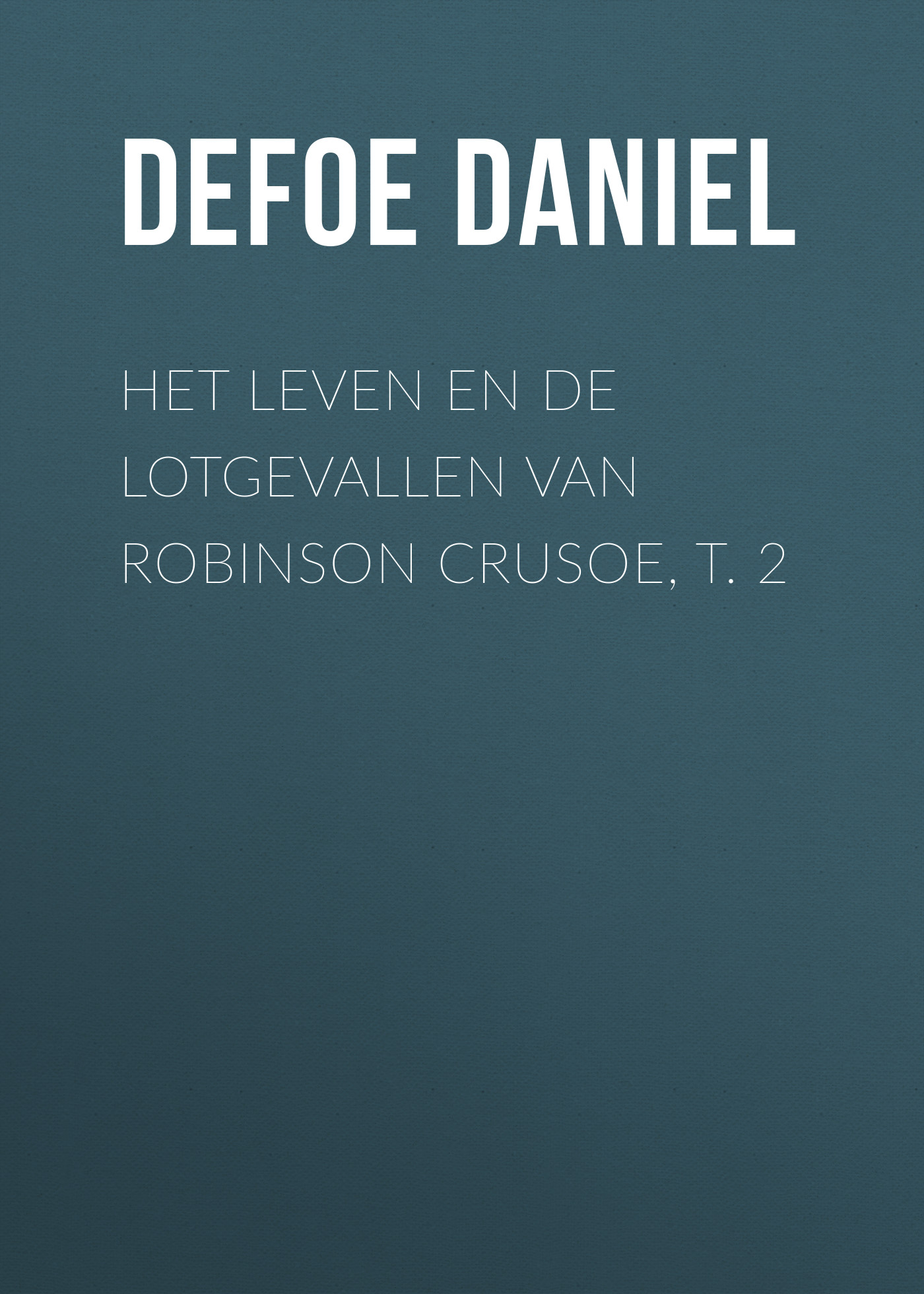 Обложка книги «Het leven en de lotgevallen van Robinson Crusoe, t. 2»